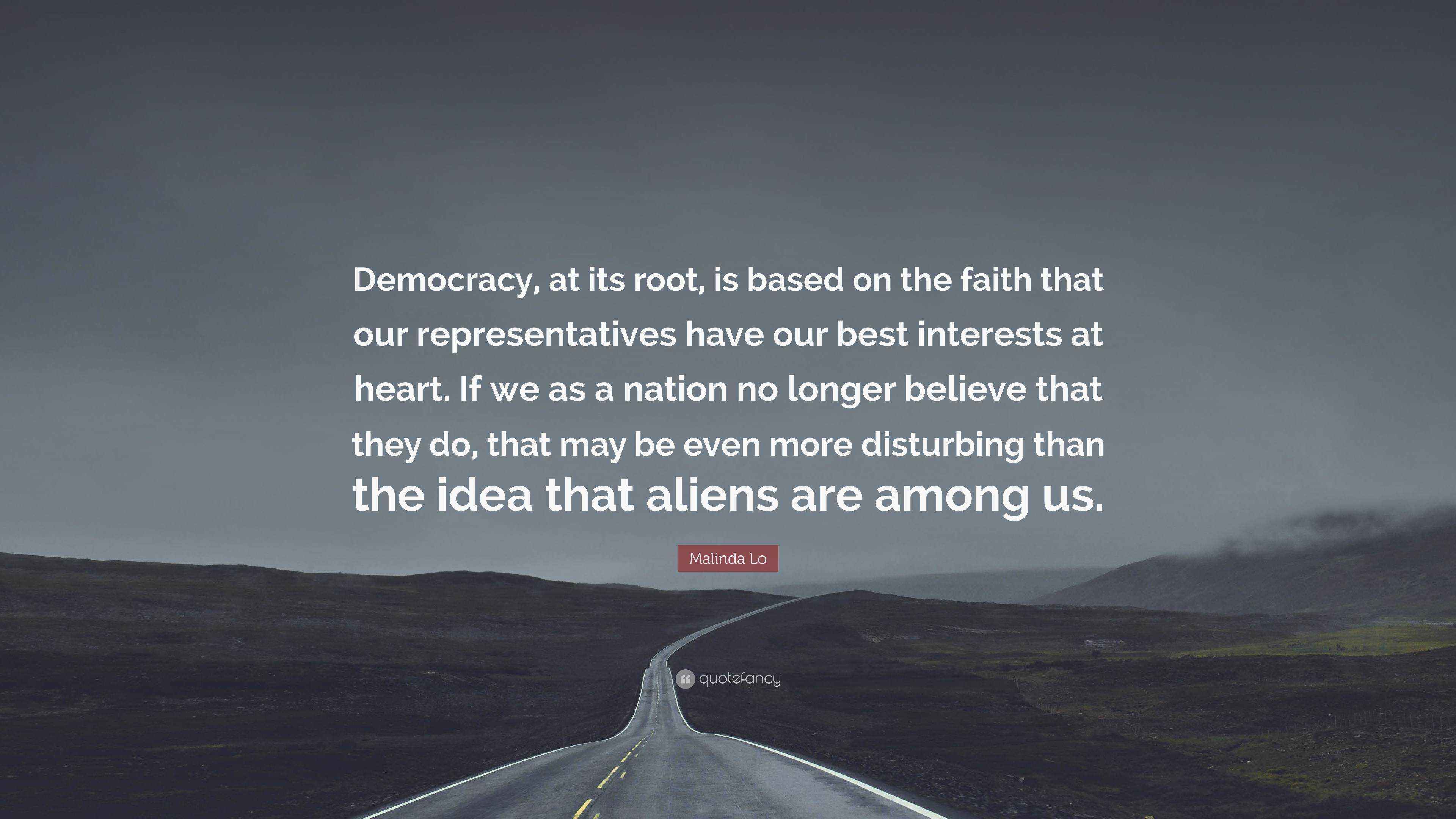 Malinda Lo Quote “Democracy, at its root, is based on the faith that
