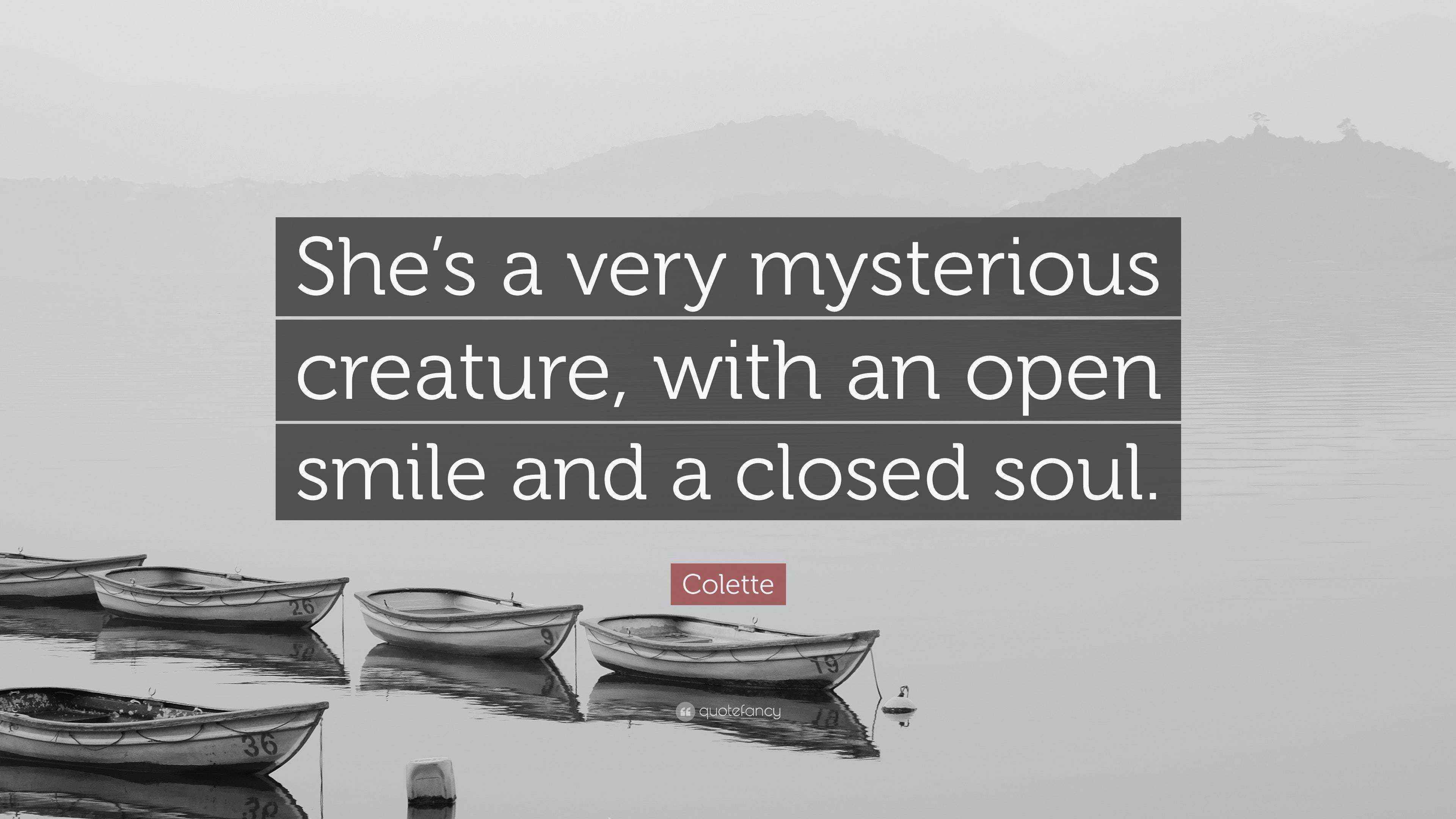 Colette Quote “She’s a very mysterious creature, with an open smile