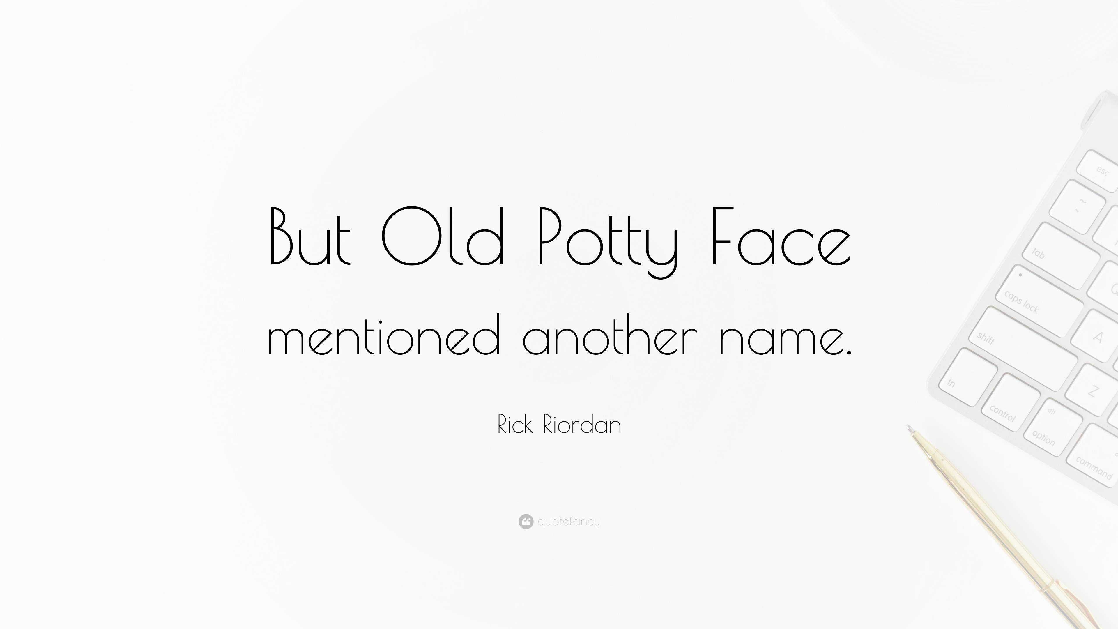 rick-riordan-quote-but-old-potty-face-mentioned-another-name