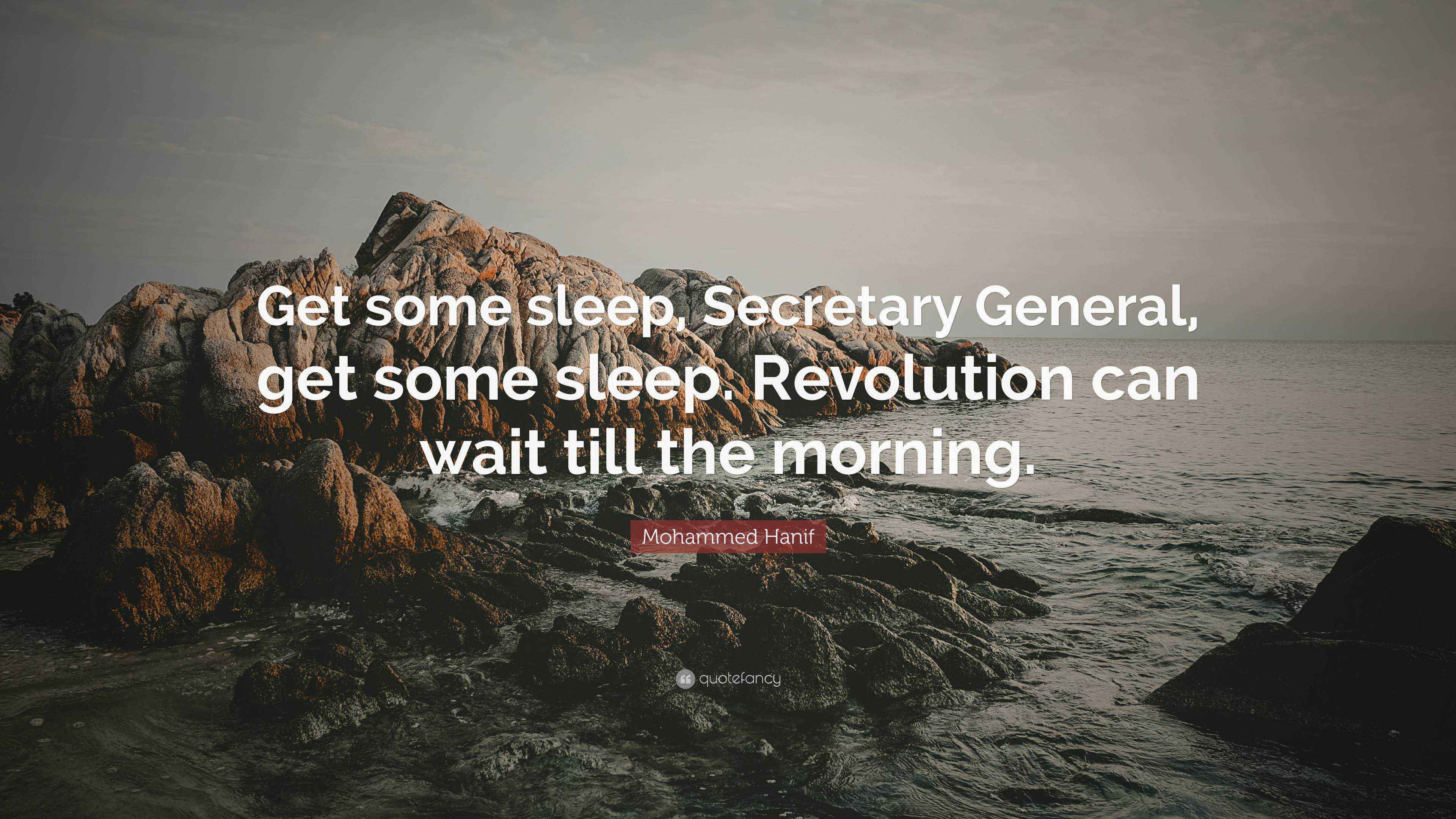 Mohammed Hanif Quote “Get some sleep, Secretary General, get some