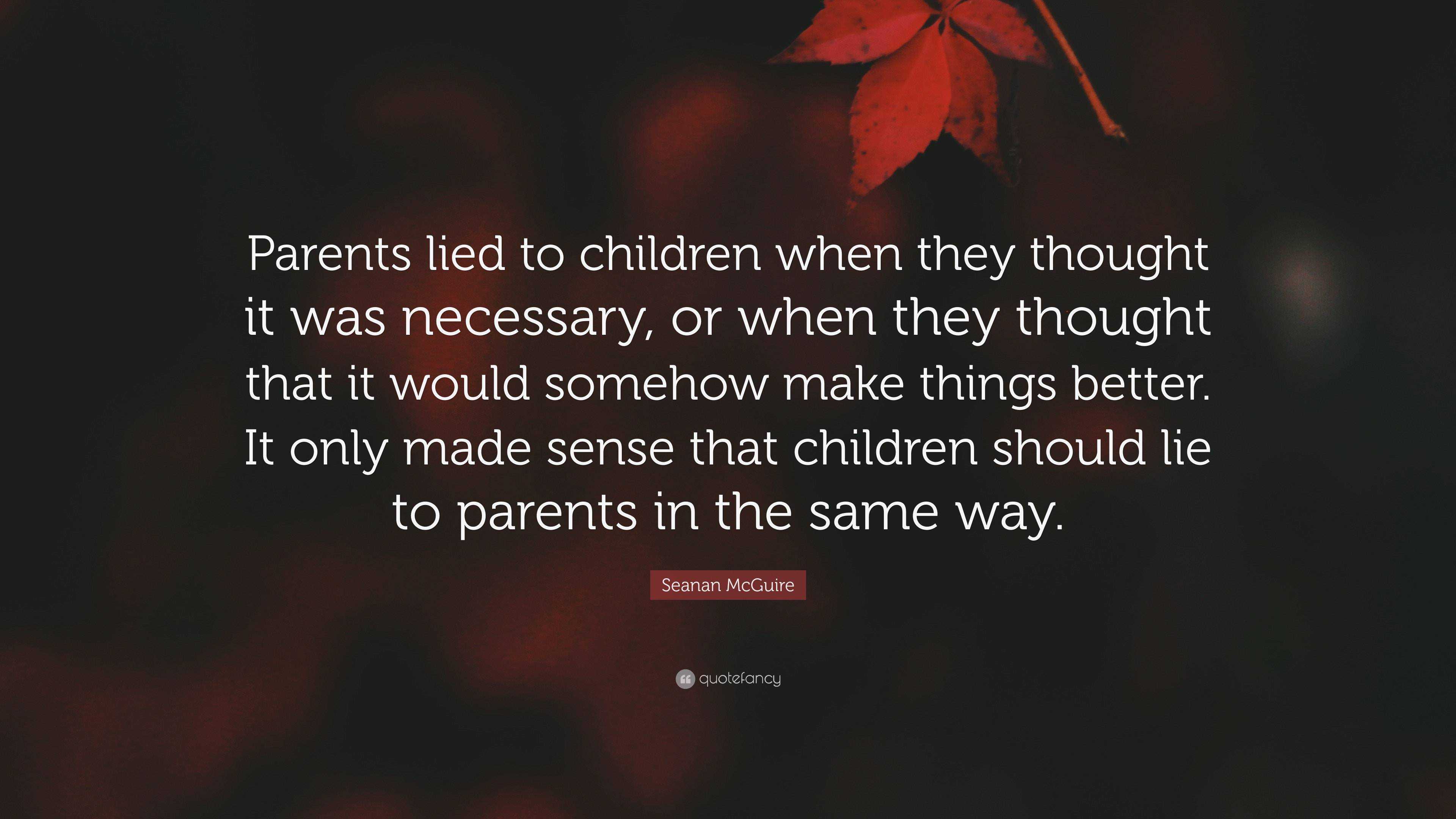 Seanan McGuire Quote: “Parents lied to children when they thought it ...