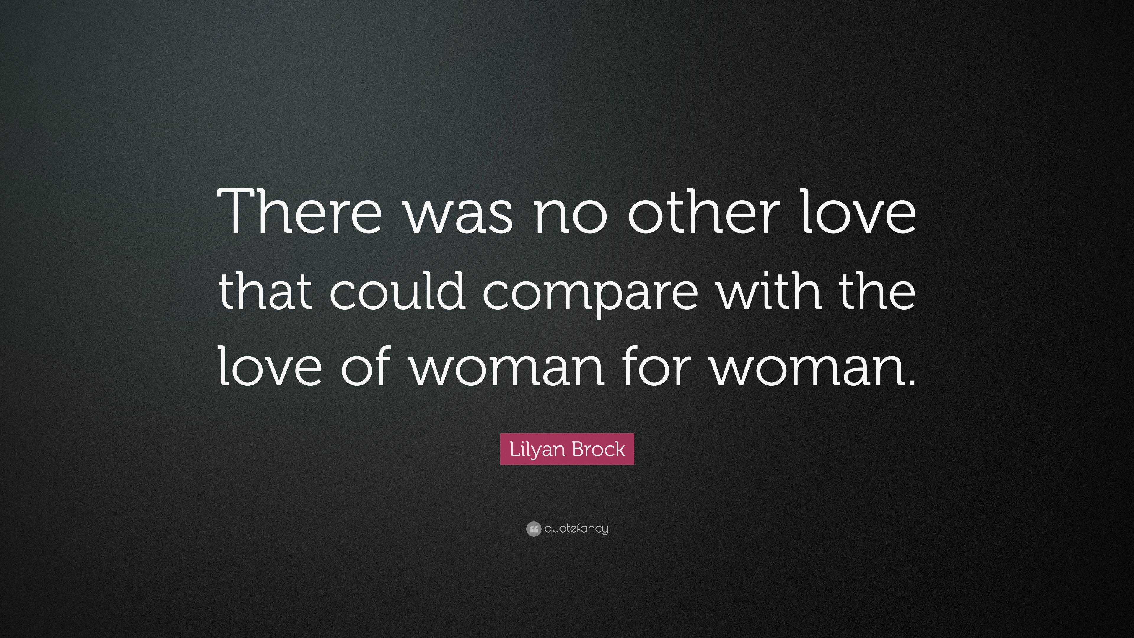 Lilyan Brock Quote There Was No Other Love That Could Compare With The Love Of Woman