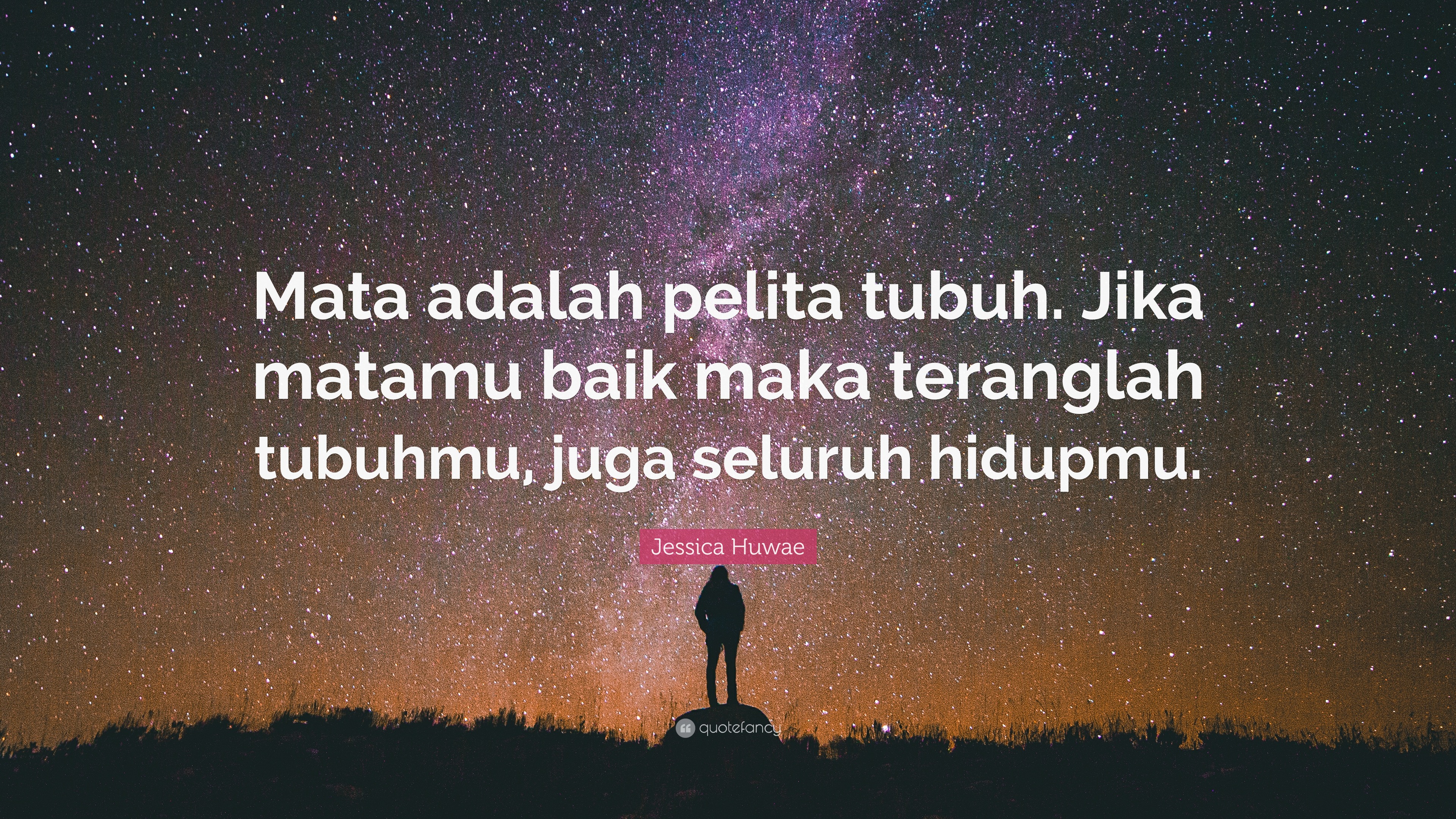 Jessica Huwae Quote: Mata adalah pelita tubuh. Jika matamu baik maka