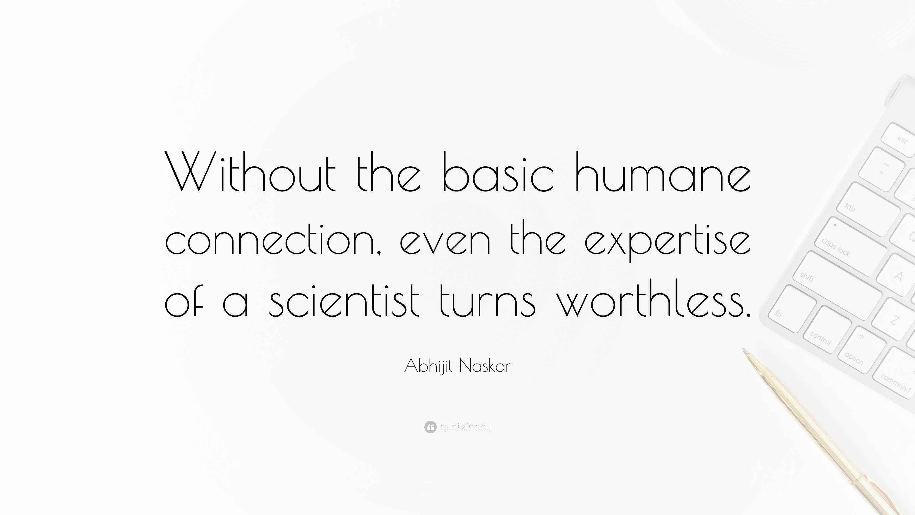 Abhijit Naskar Quote: “Without the basic humane connection, even the ...