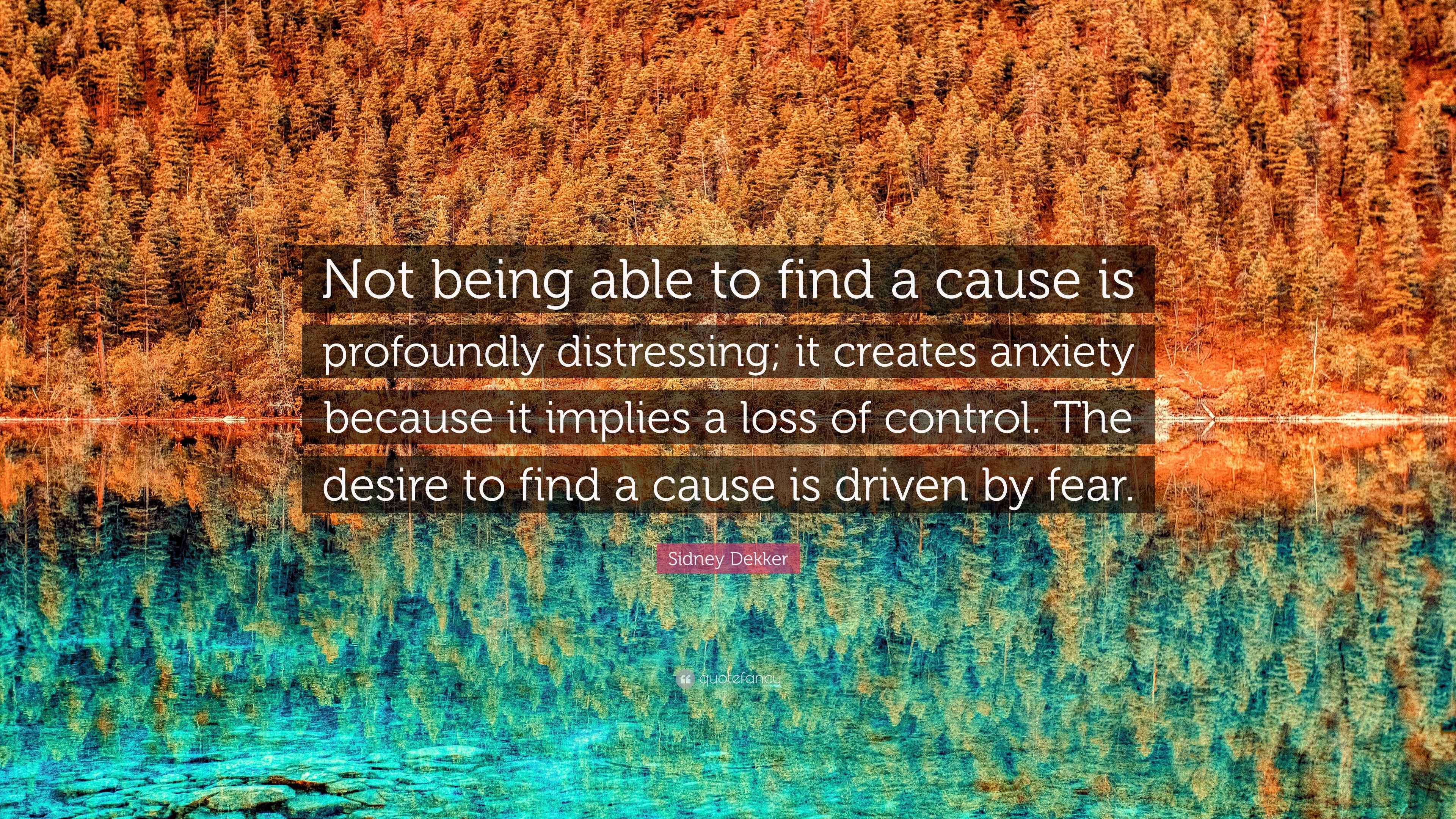 Distressing Quote Sidney Dekker Quote: “Not being able to find a cause is profoundly ...