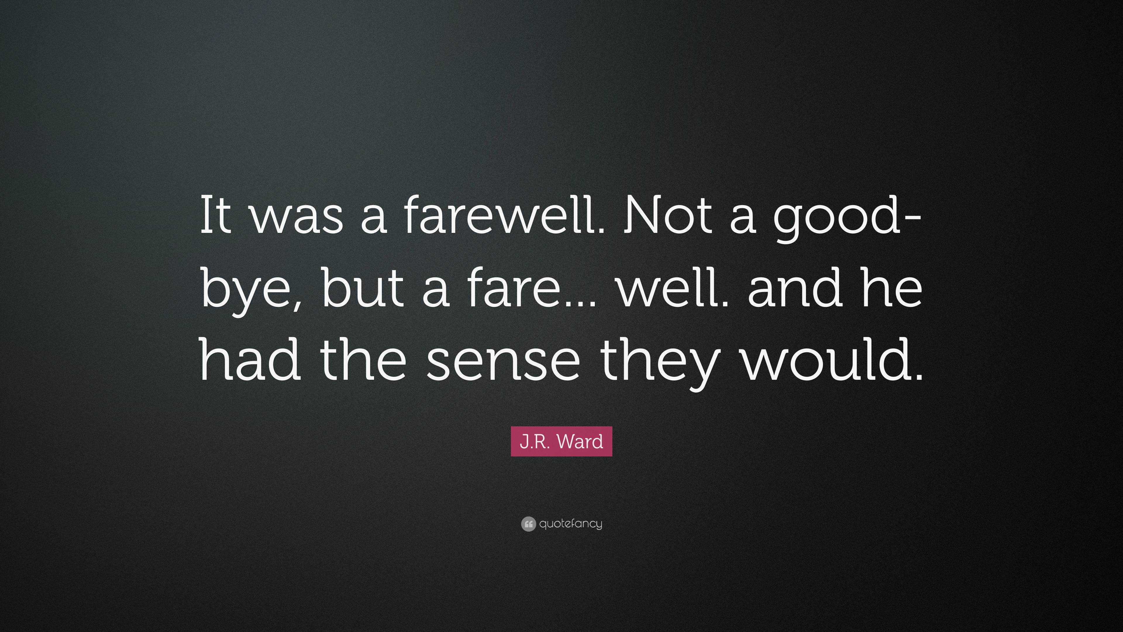J.R. Ward Quote: “It was a farewell. Not a good-bye, but a fare... well ...
