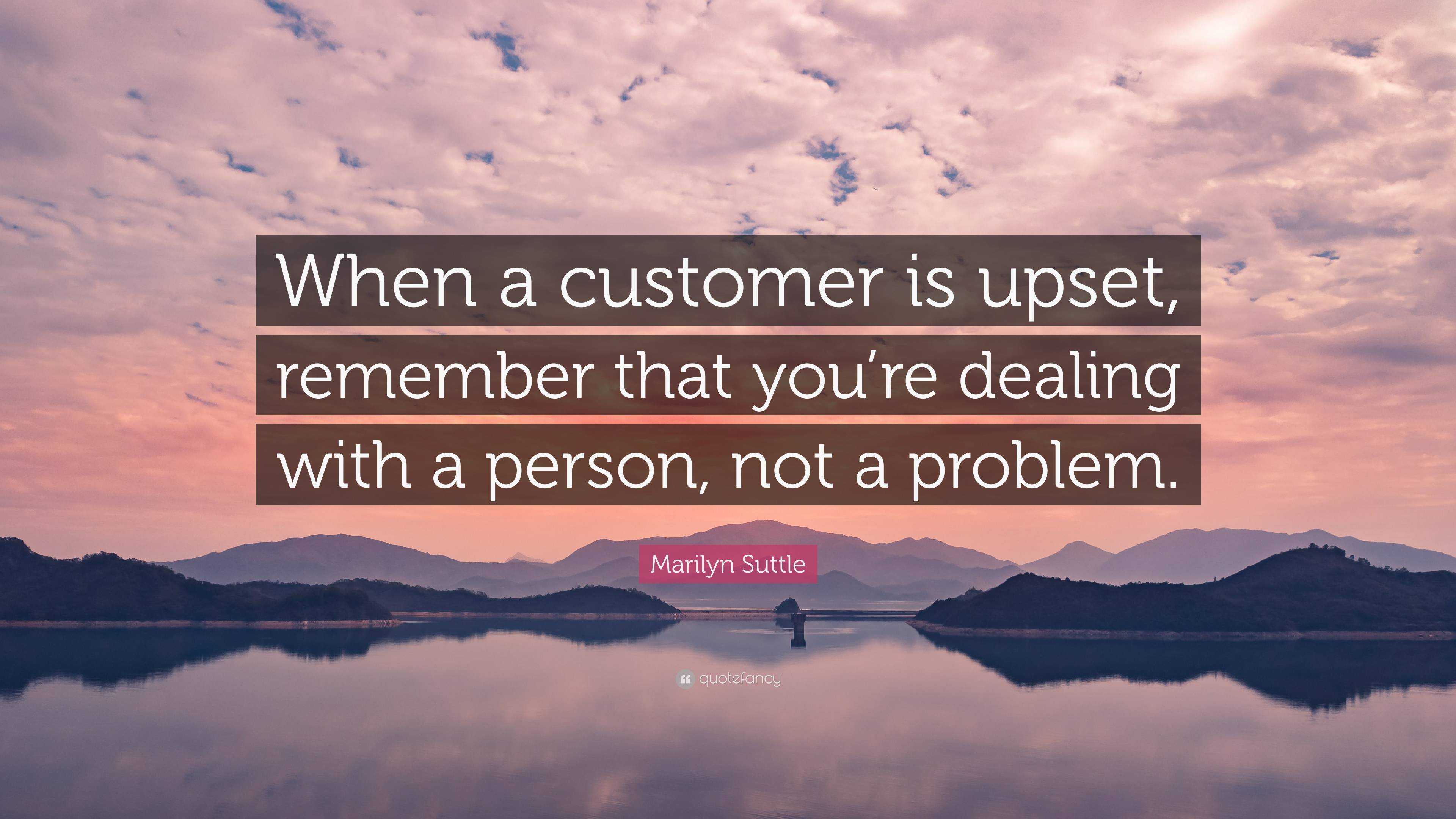 Marilyn Suttle Quote: “When a customer is upset, remember that you’re ...