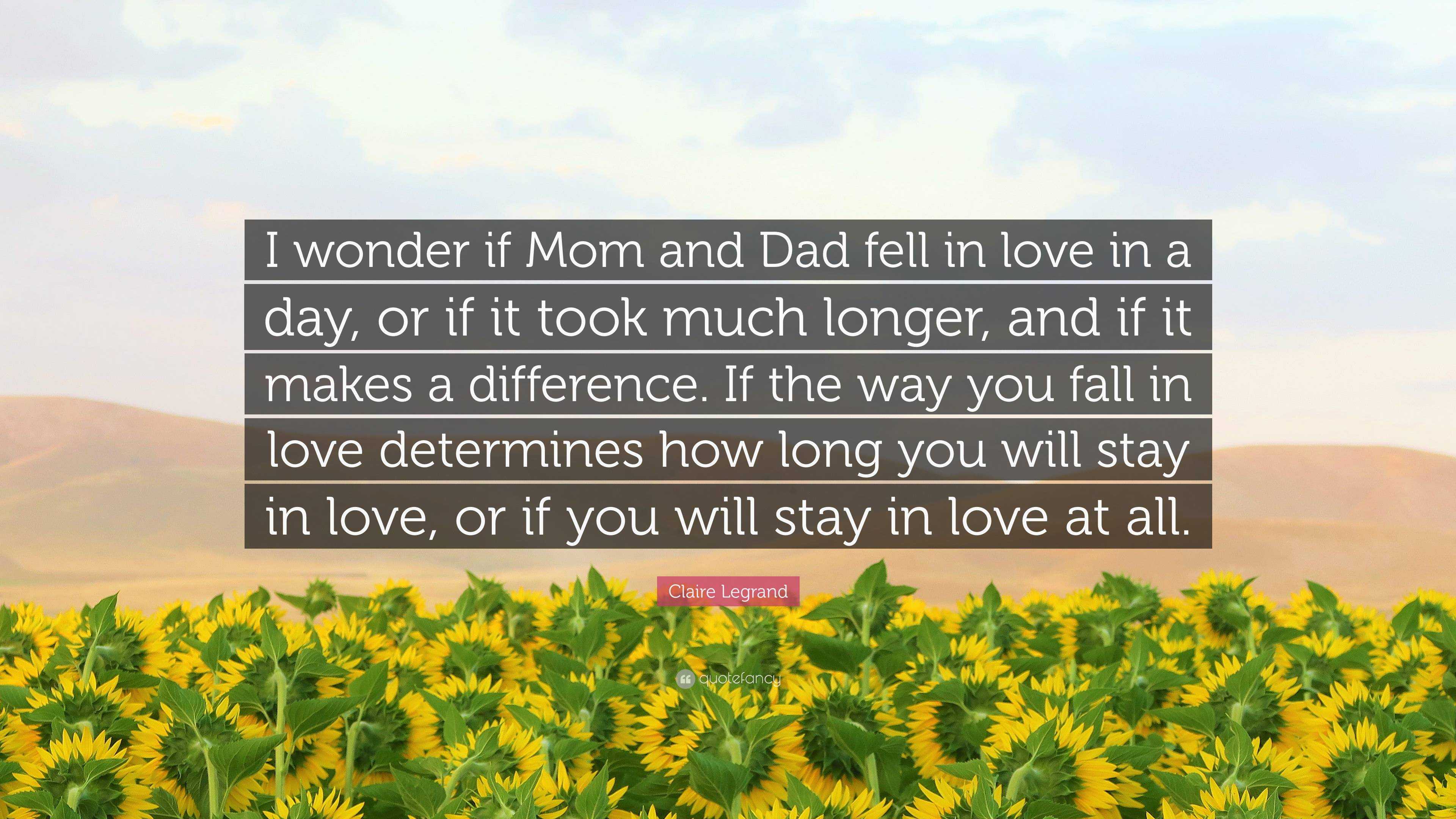 Claire Legrand Quote: “I wonder if Mom and Dad fell in love in a day, or if  it took much longer, and if it makes a difference. If the way you f...”