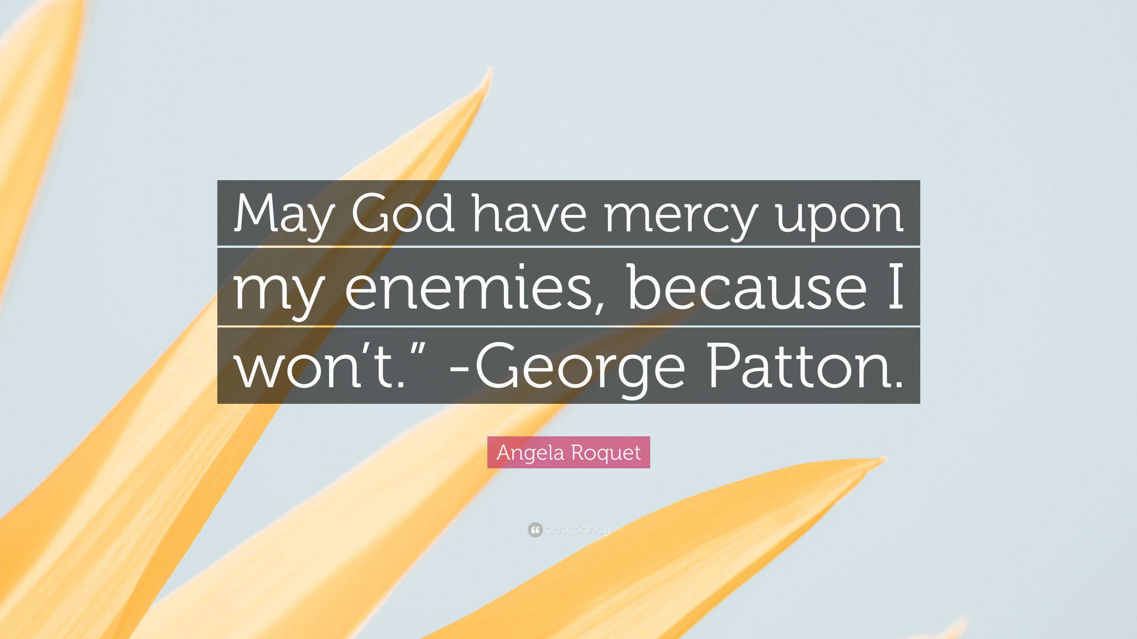 angela-roquet-quote-may-god-have-mercy-upon-my-enemies-because-i-won