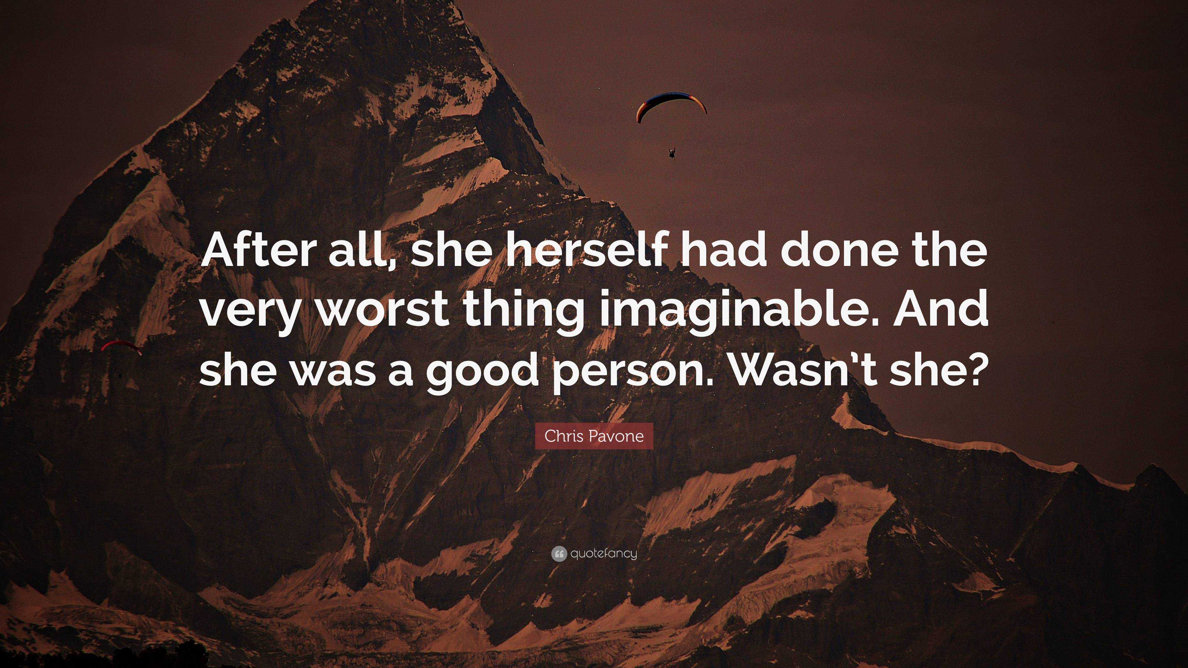 Chris Pavone Quote: “After all, she herself had done the very worst ...