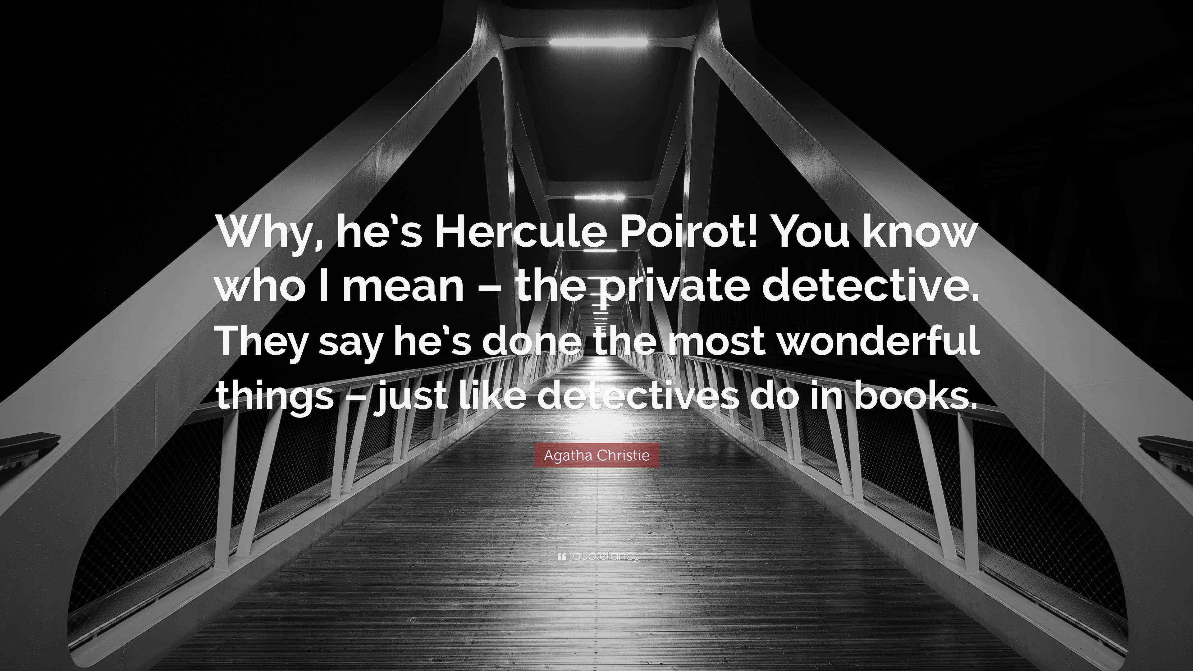 Agatha Christie Quote “Why, he’s Hercule Poirot! You know who I mean