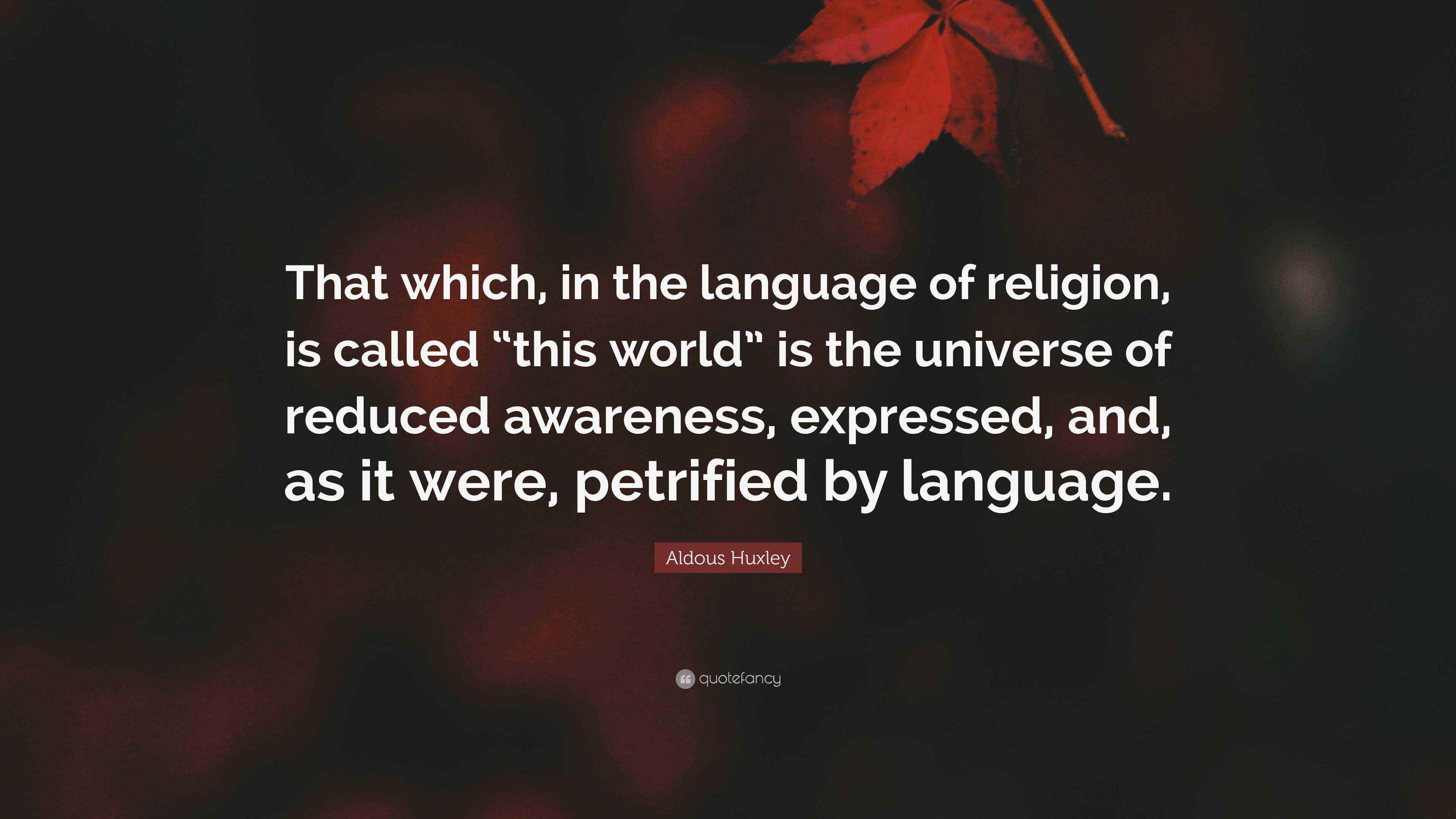 Aldous Huxley Quote “That which, in the language of religion, is