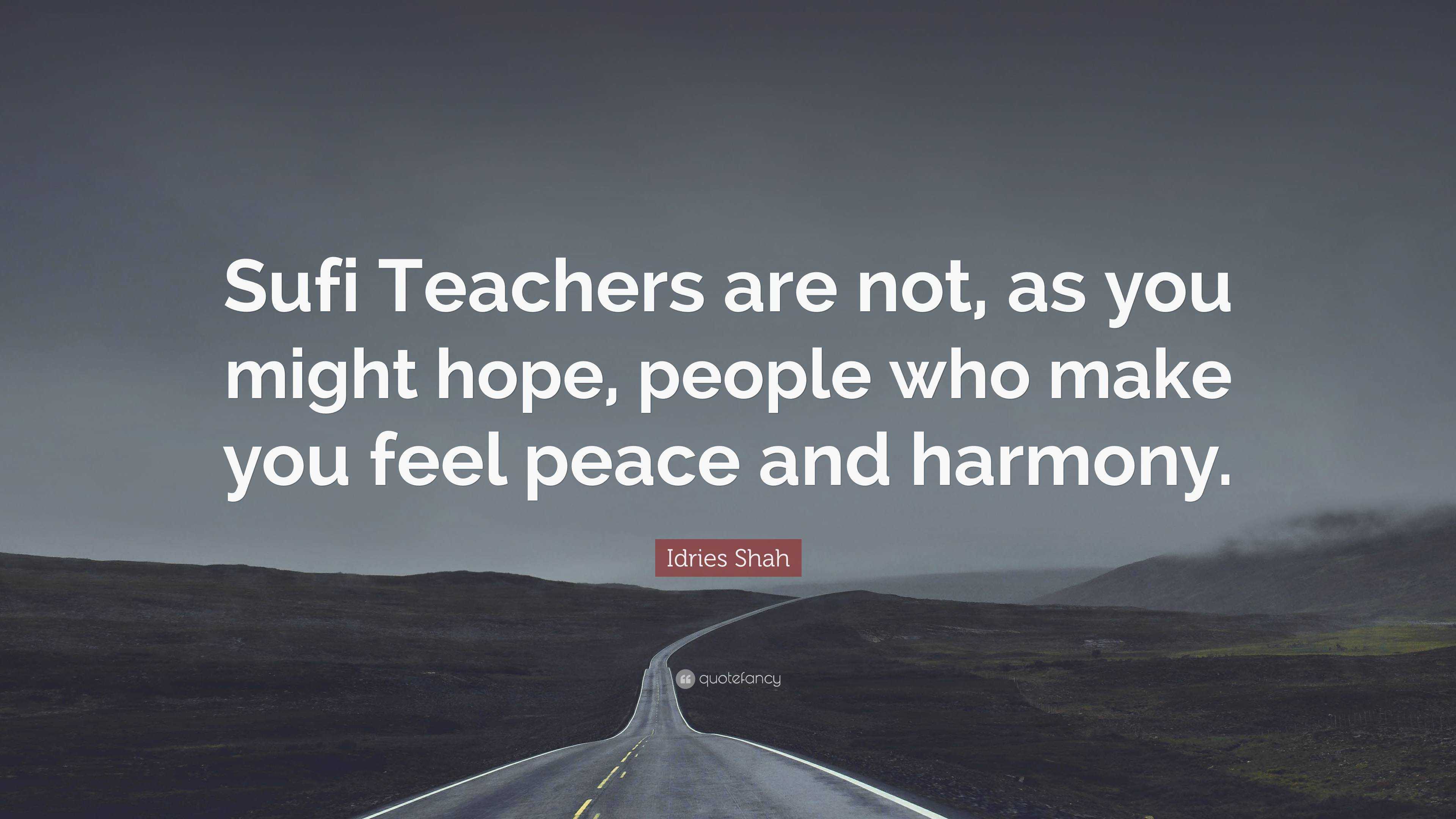 Idries Shah Quote: “Sufi Teachers are not, as you might hope, people ...