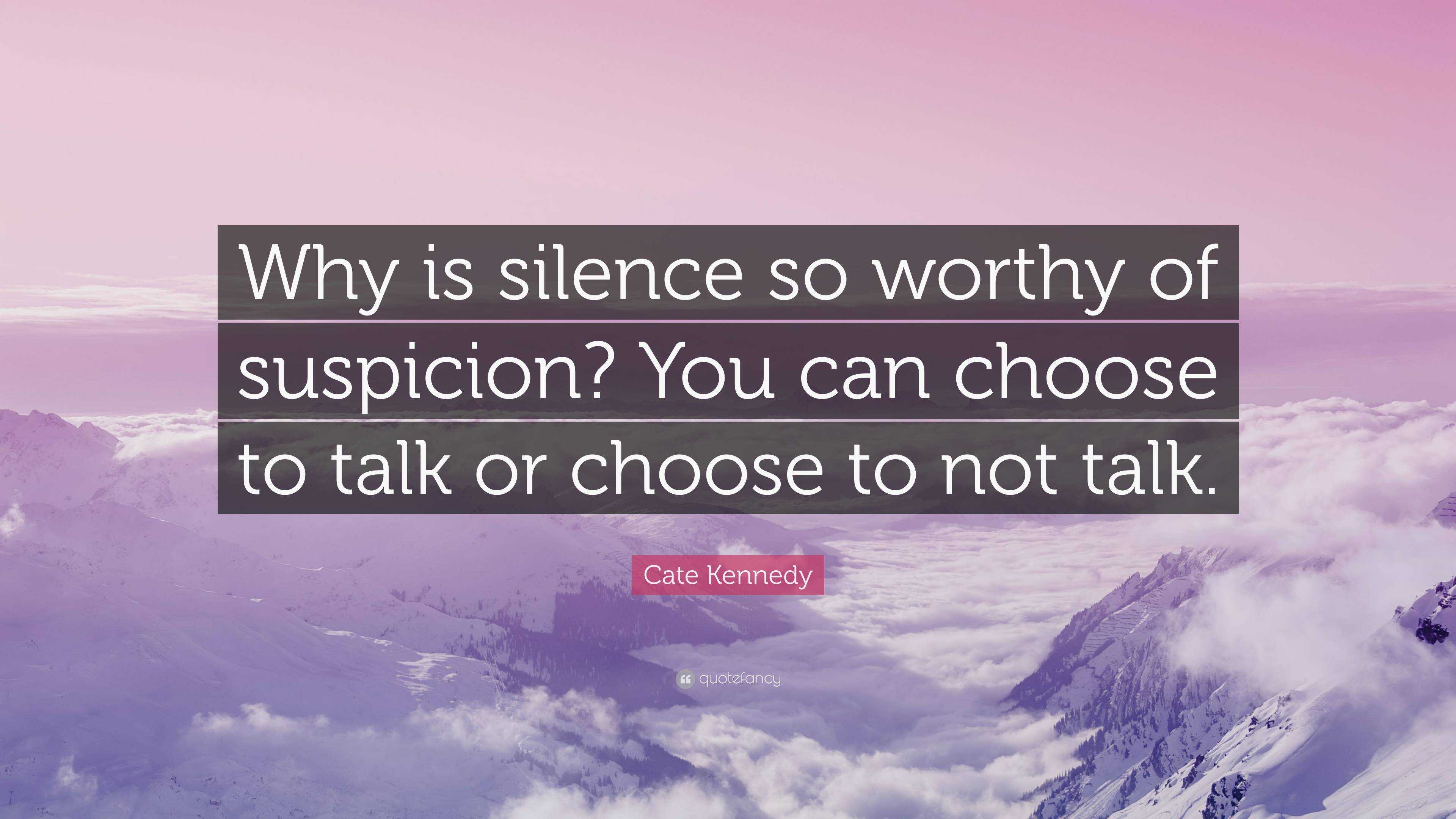 Cate Kennedy Quote: “Why is silence so worthy of suspicion? You can ...