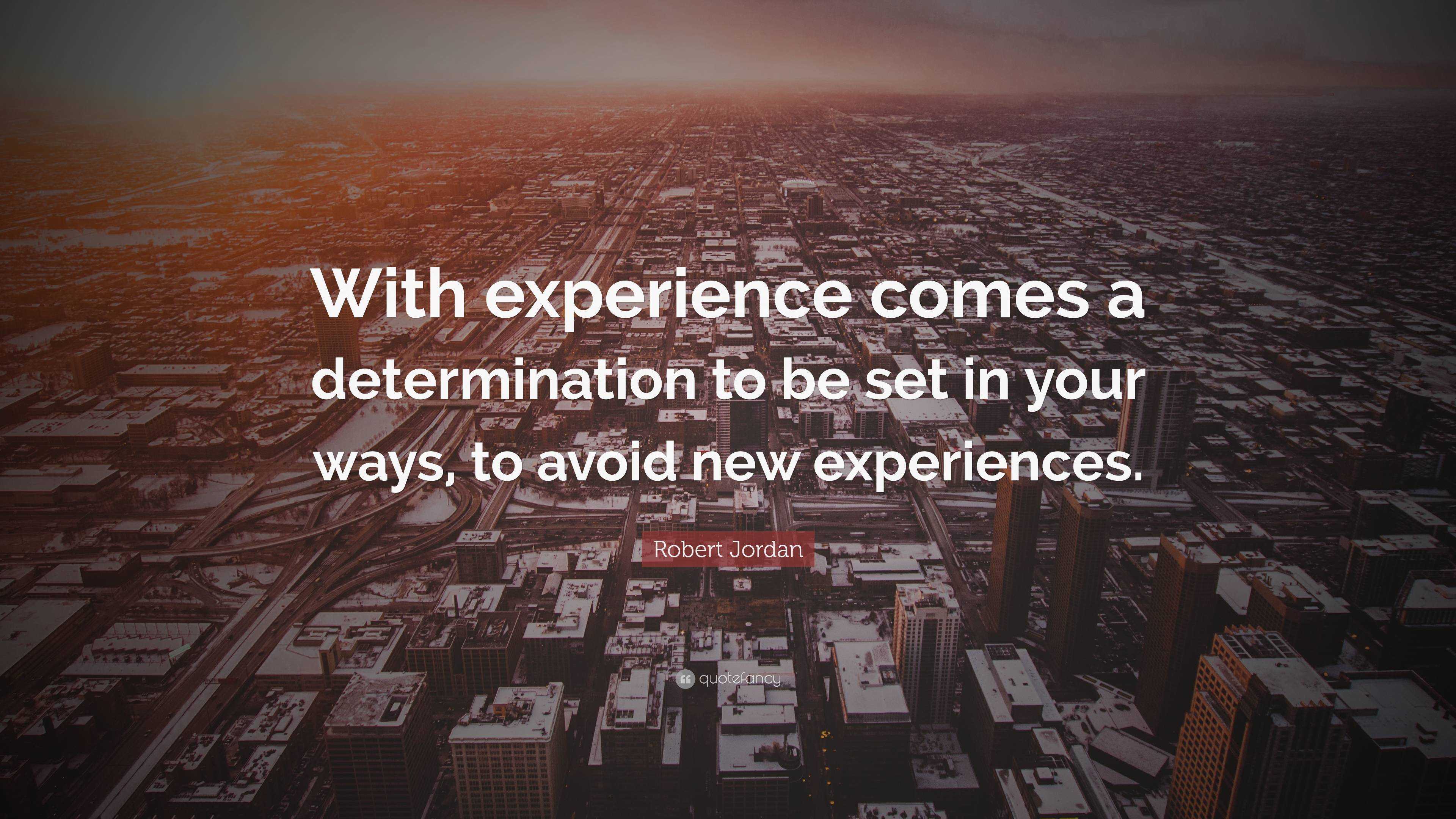 Robert Jordan Quote With Experience Comes A Determination To Be Set 