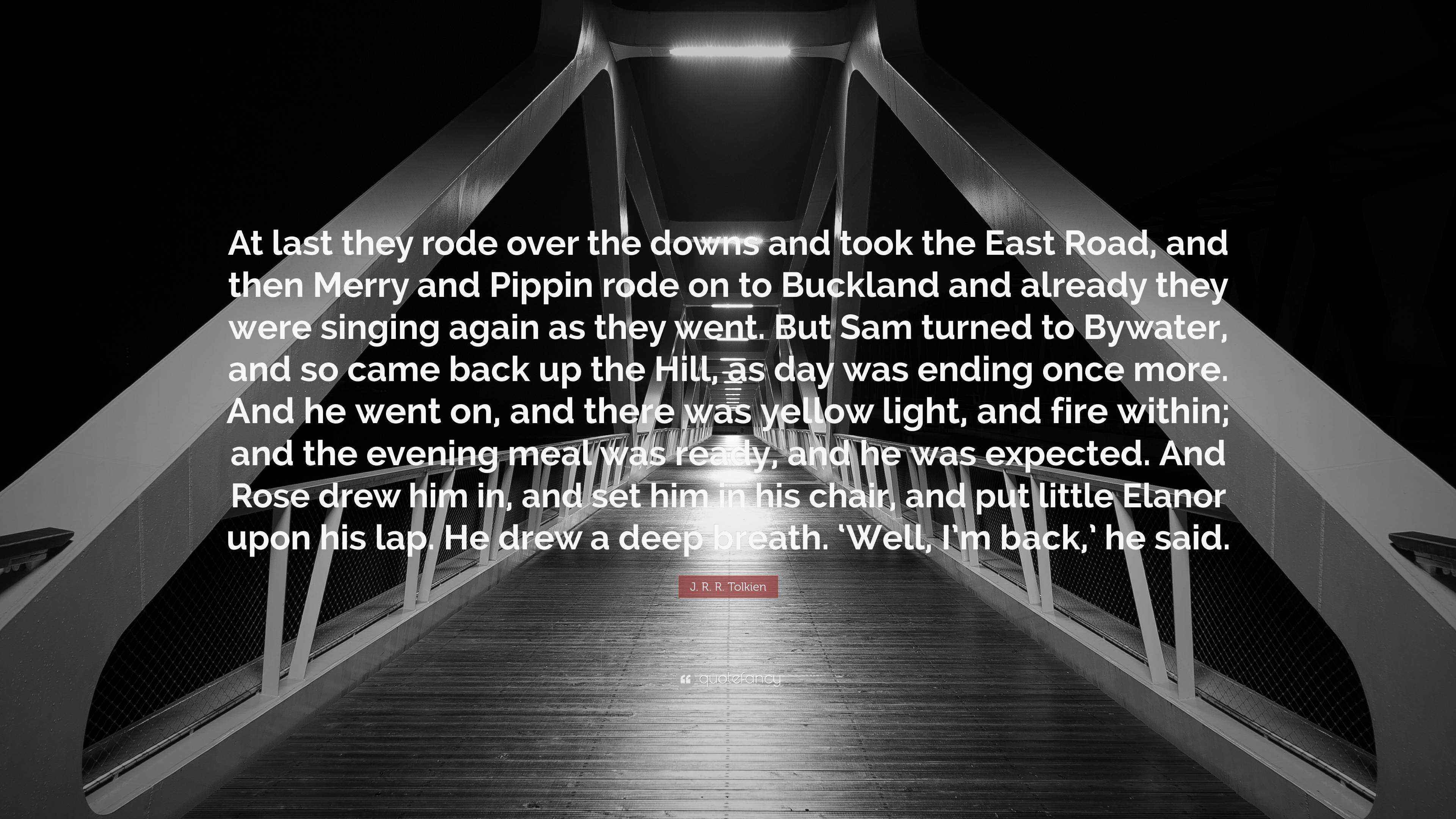 J. R. R. Tolkien Quote: “At last they rode over the downs and took the ...