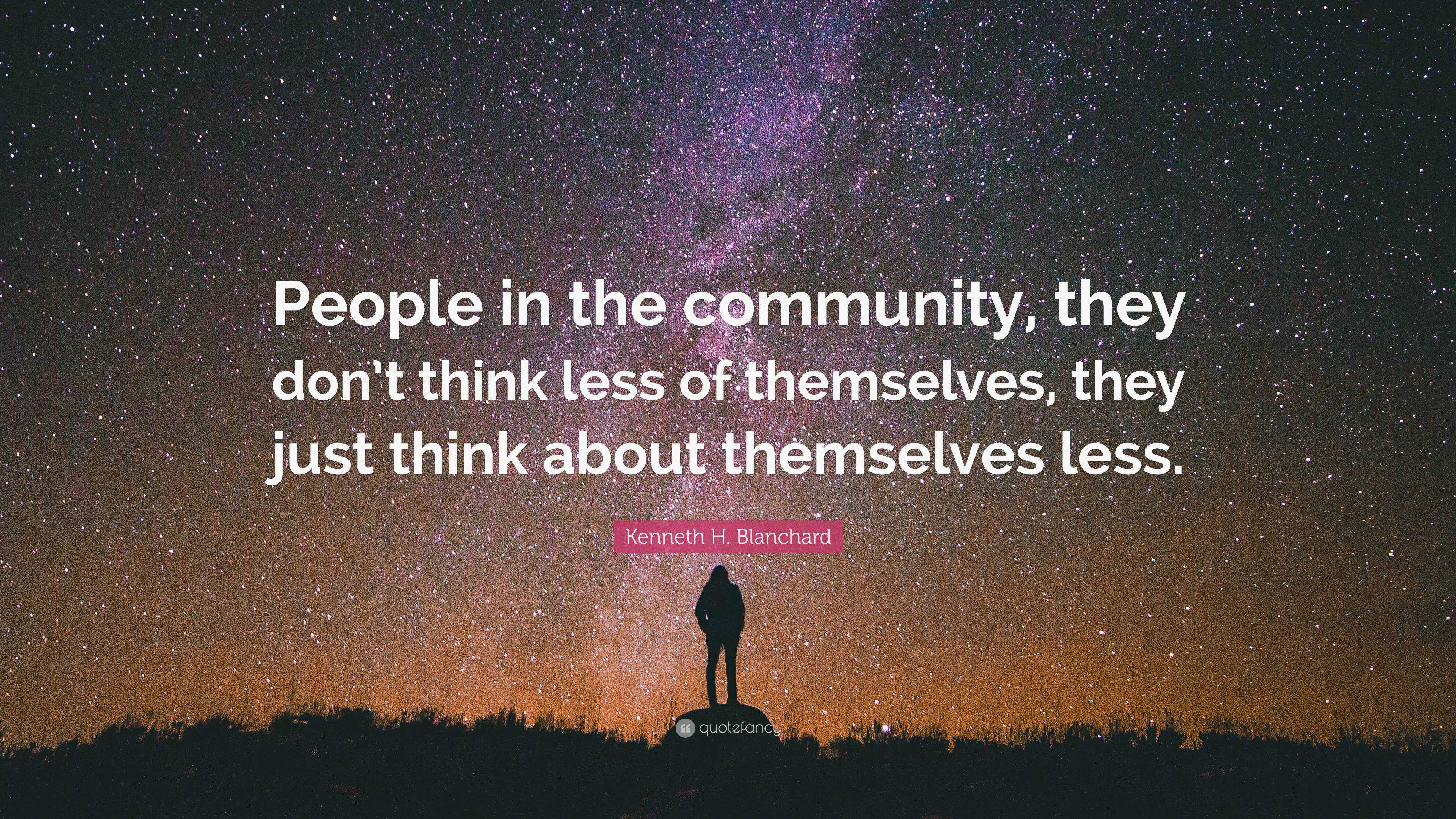 Kenneth H. Blanchard Quote: “People in the community, they don’t think ...