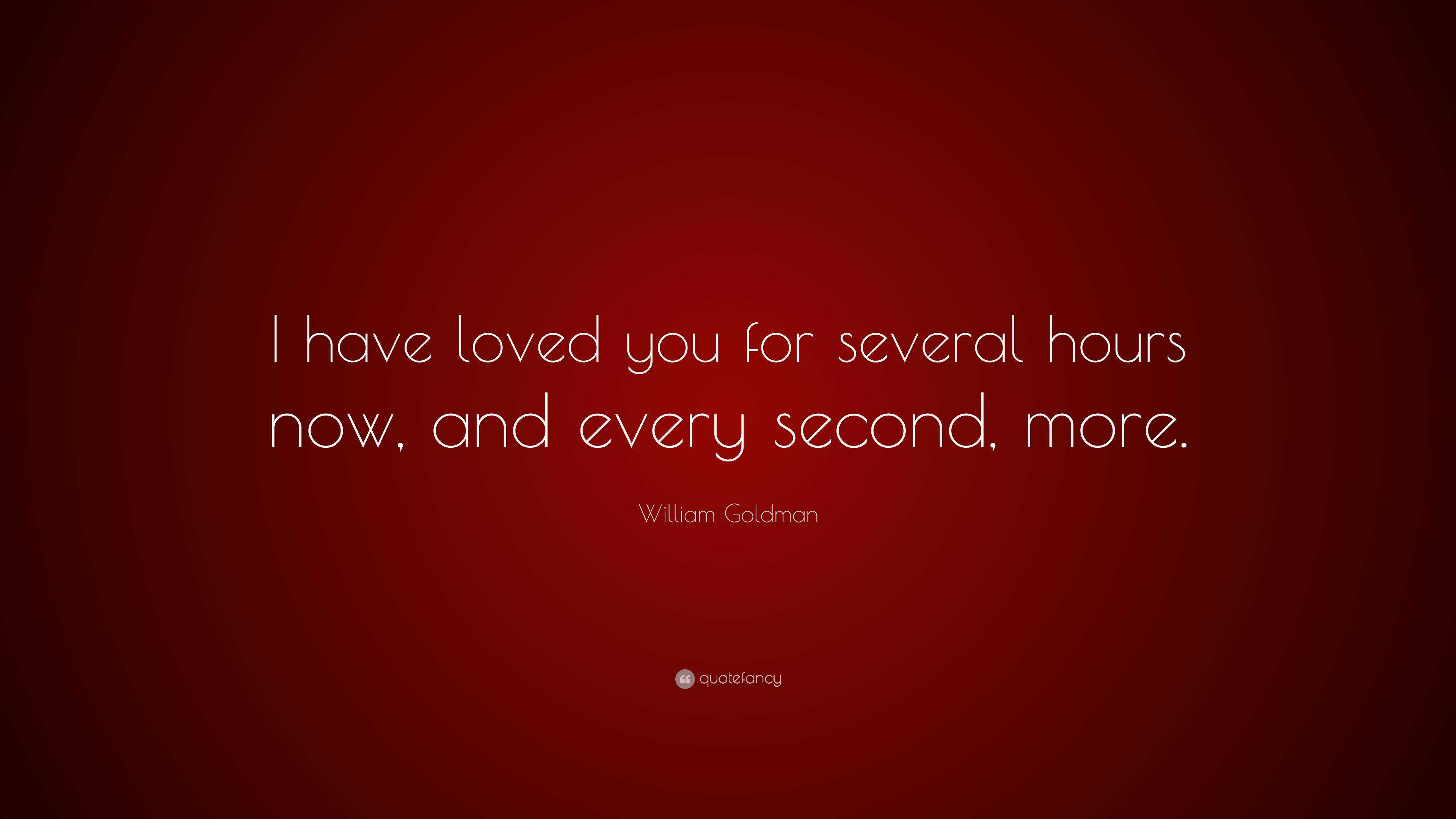 william-goldman-quote-i-have-loved-you-for-several-hours-now-and