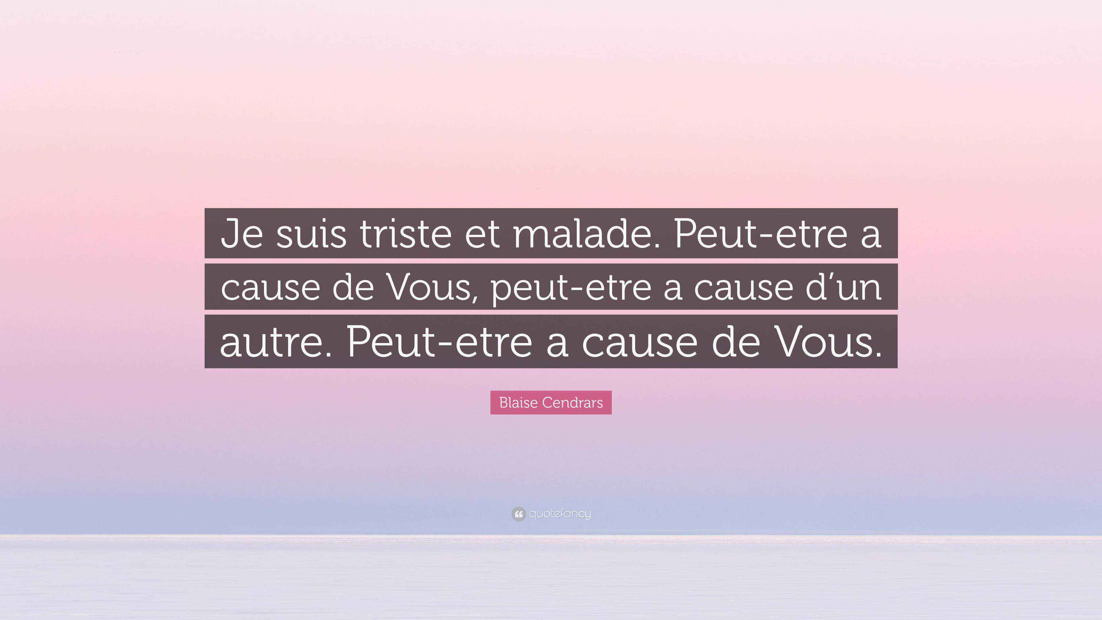 Blaise Cendrars Quote: “Je suis triste et malade. Peut-etre a cause de  Vous, peut-etre, image size:3840x2160