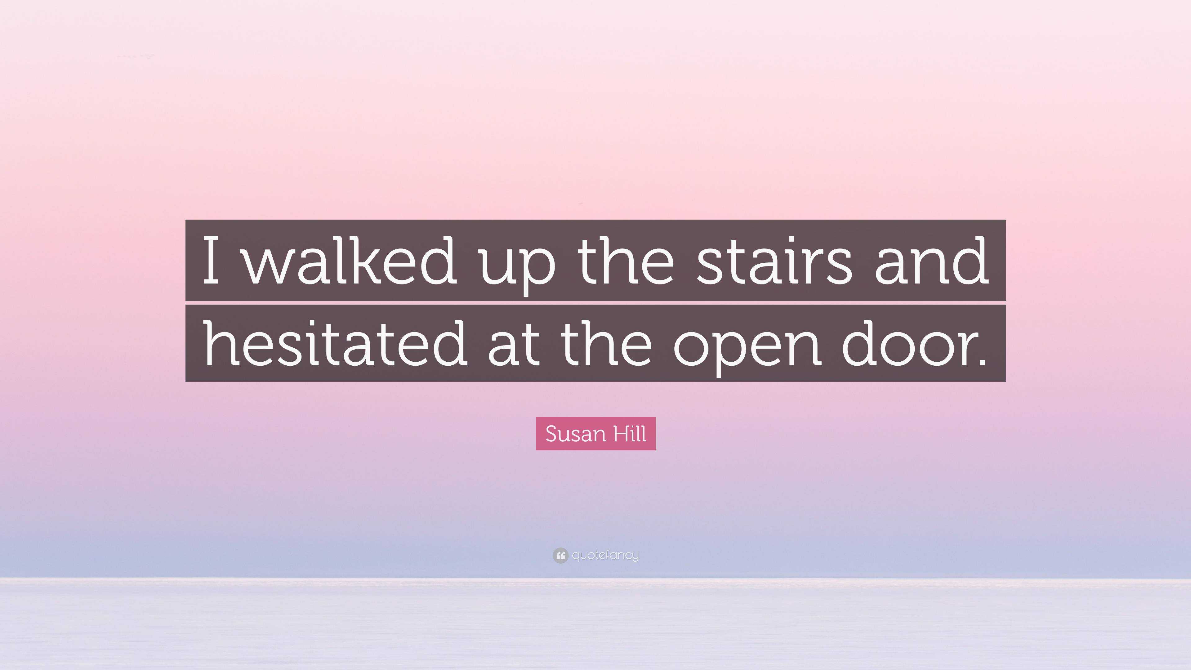 susan-hill-quote-i-walked-up-the-stairs-and-hesitated-at-the-open-door