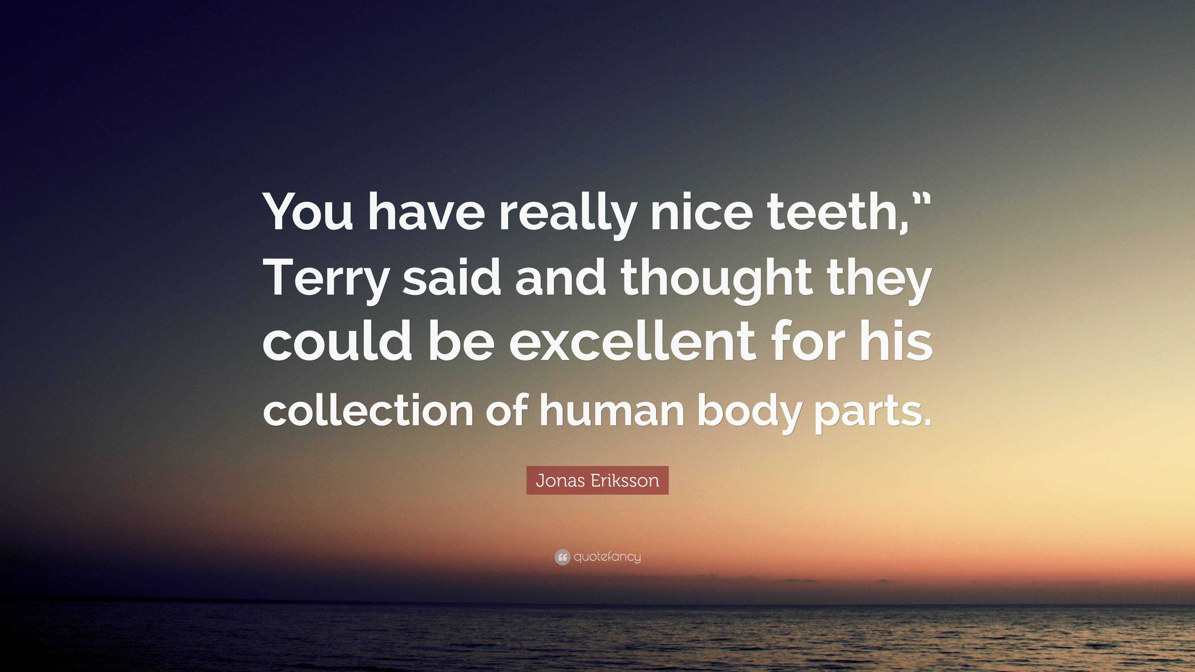 Jonas Eriksson Quote: “You have really nice teeth,” Terry said and ...