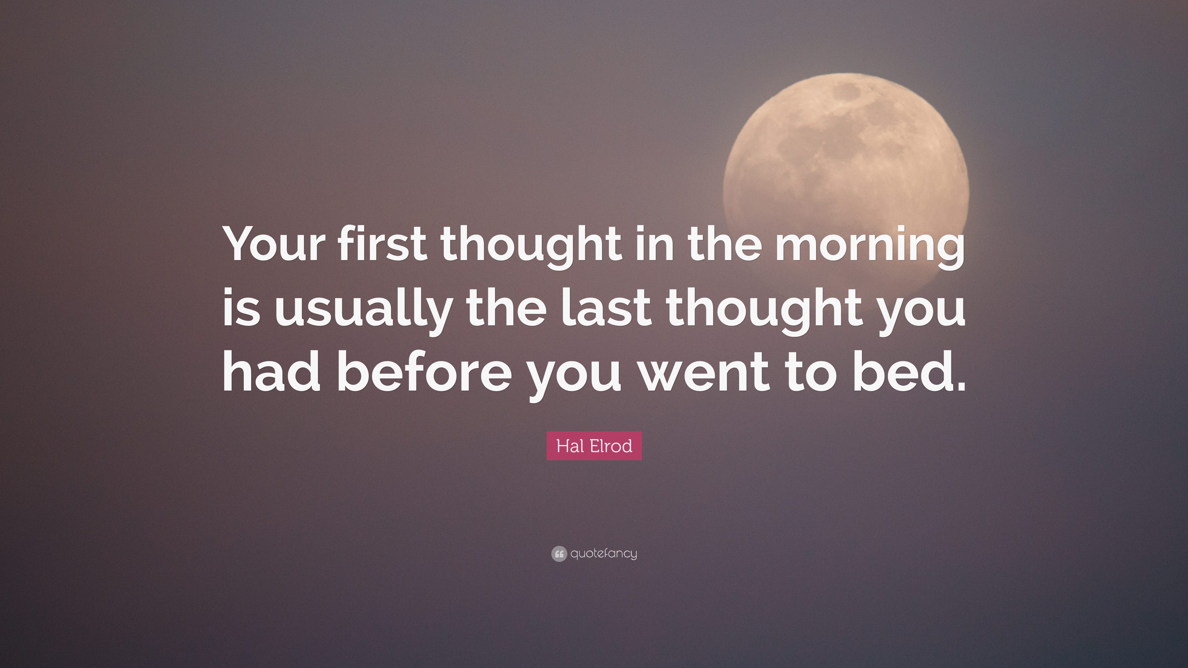 Hal Elrod Quote “Your first thought in the morning is usually the last