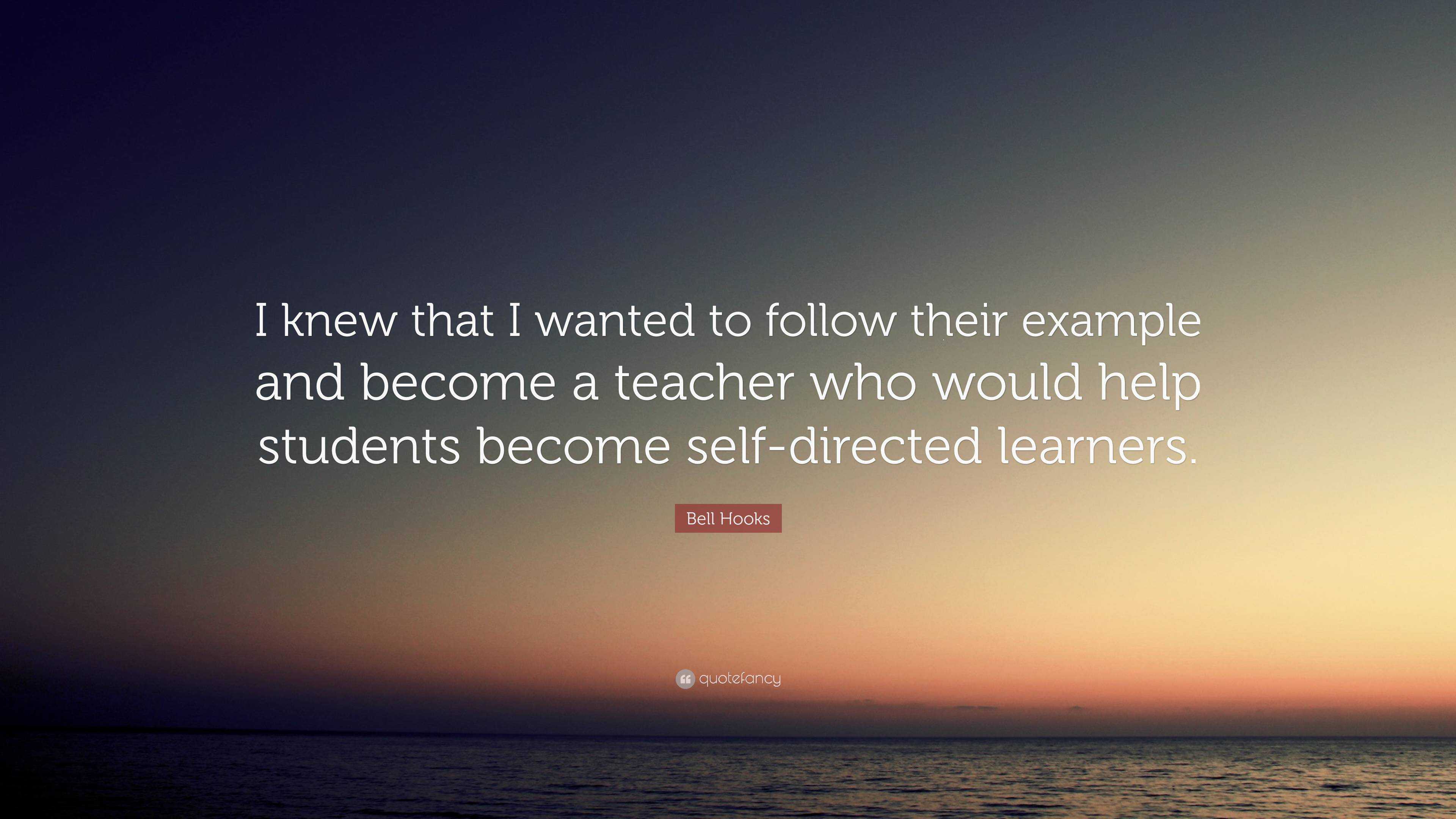 Bell Hooks Quote: “I knew that I wanted to follow their example and ...