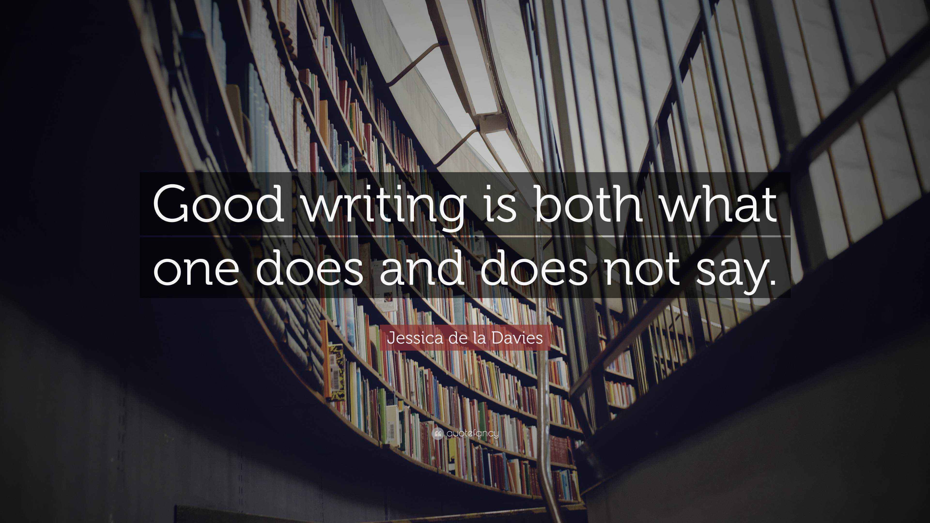 Jessica de la Davies Quote “Good writing is both what one does and