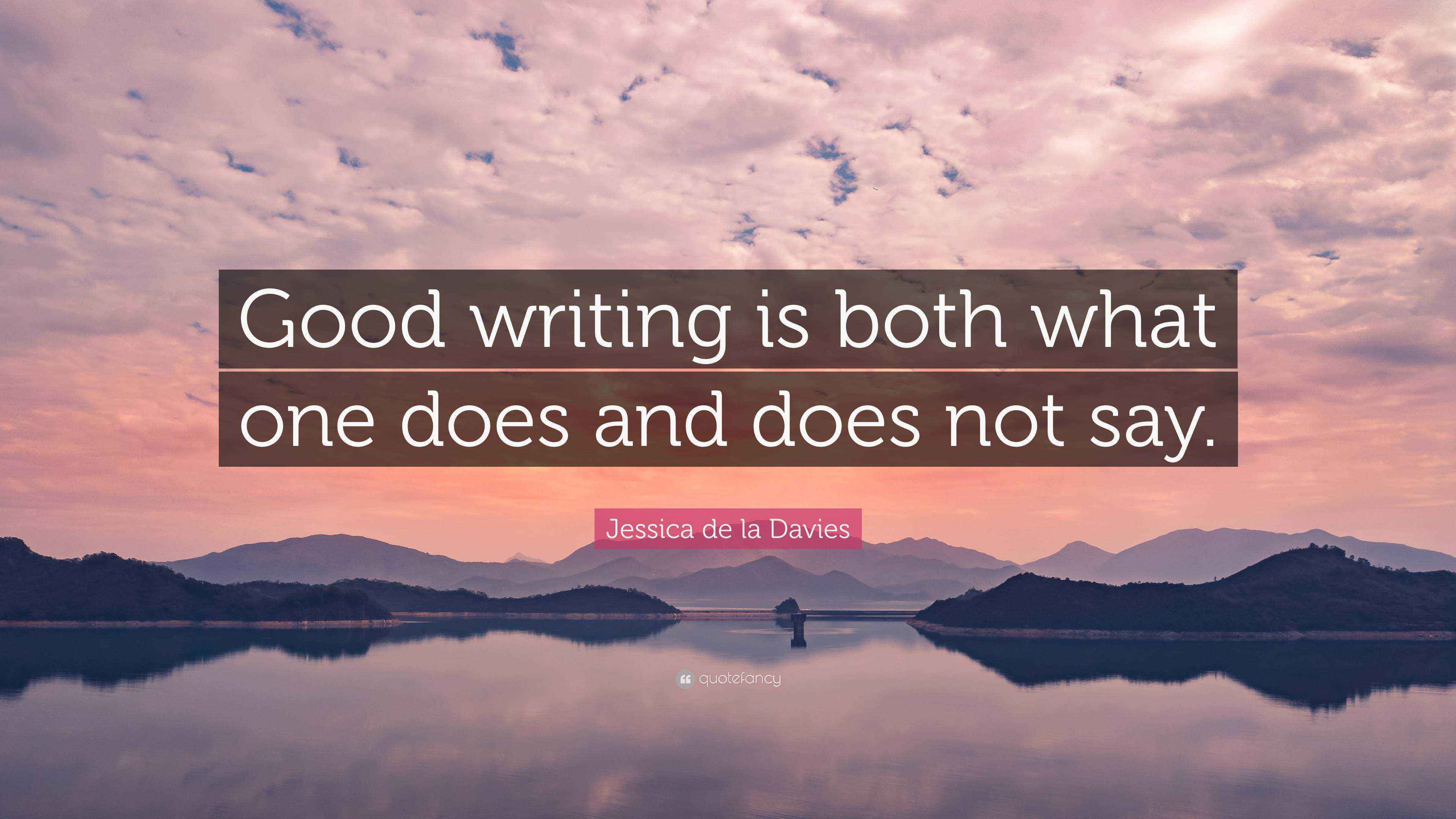 Jessica de la Davies Quote “Good writing is both what one does and