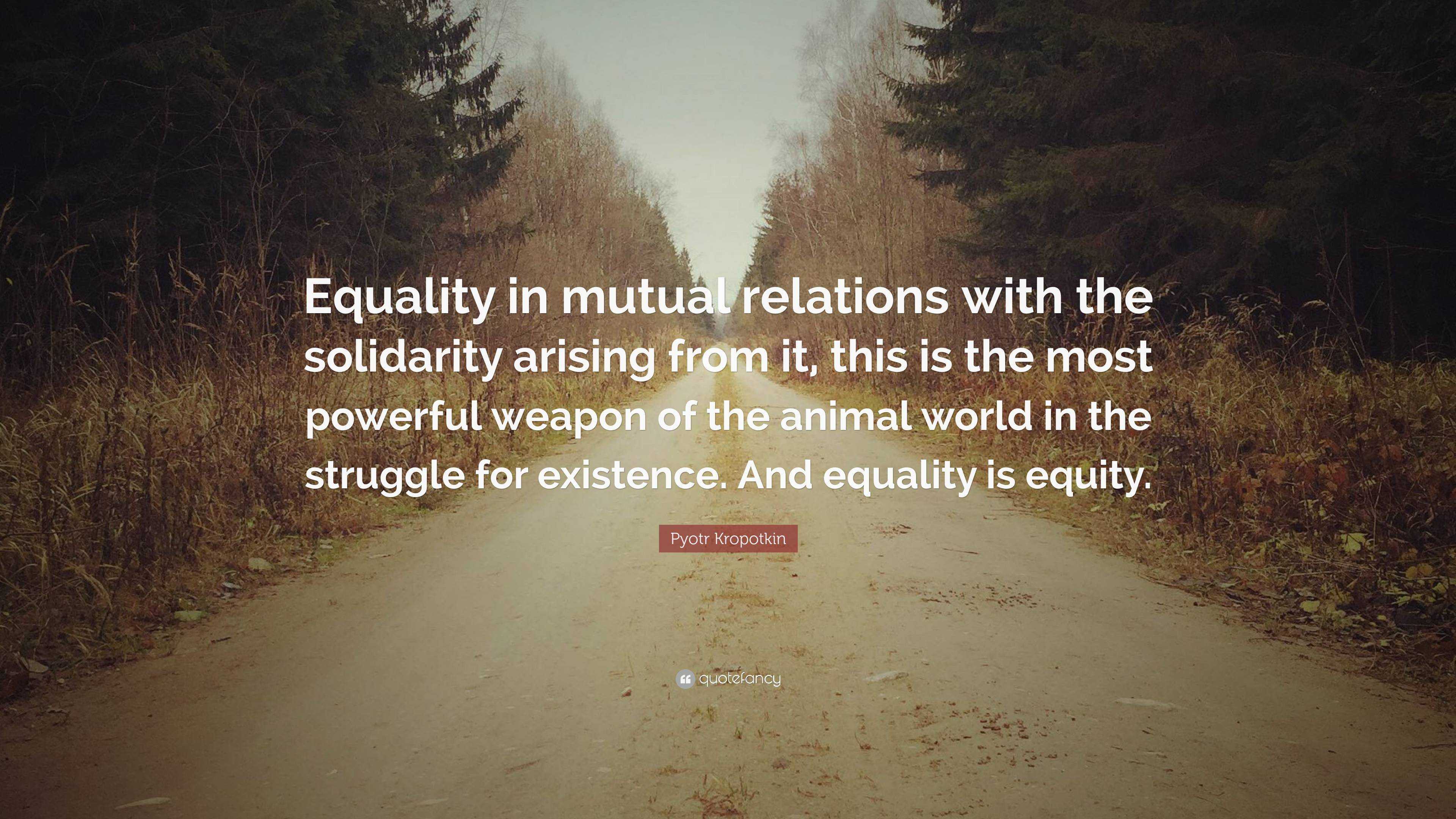 Pyotr Kropotkin Quote: “Equality in mutual relations with the