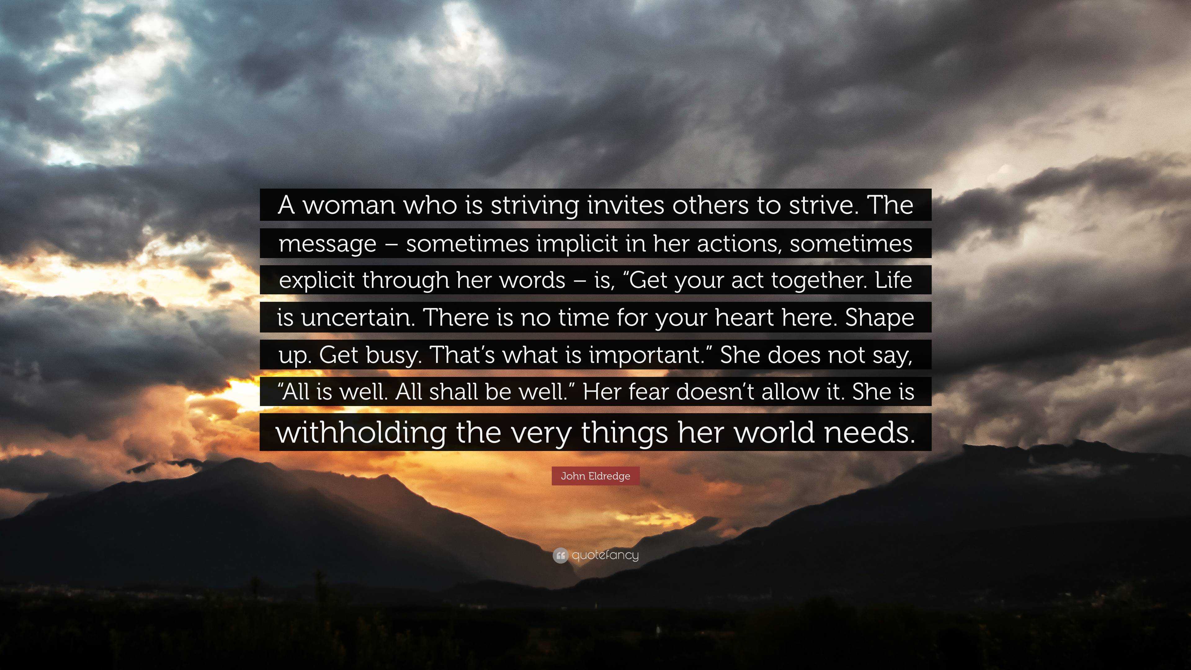 John Eldredge Quote: “A woman who is striving invites others to strive ...