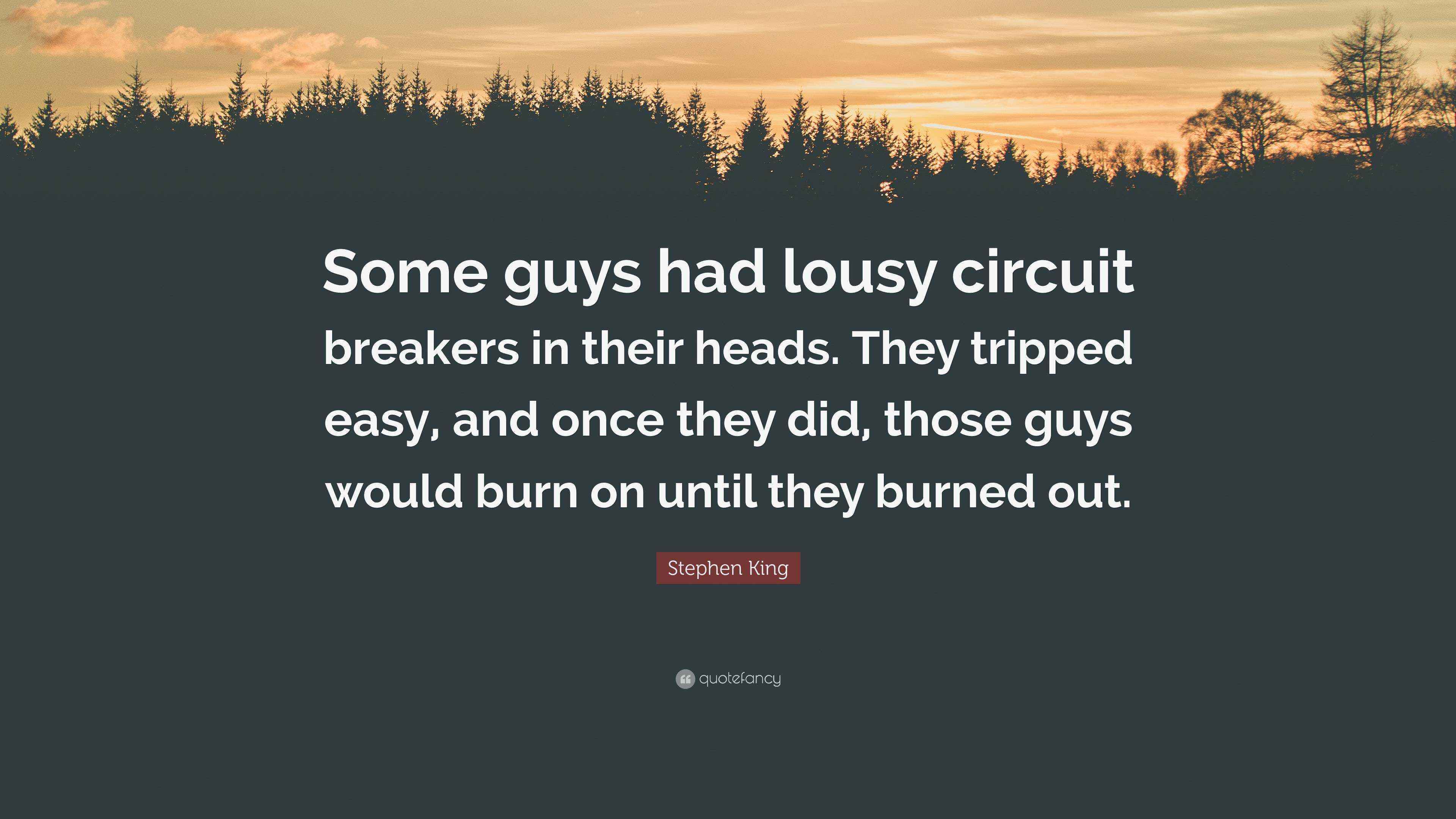 Stephen King Quote “Some guys had lousy circuit breakers in their