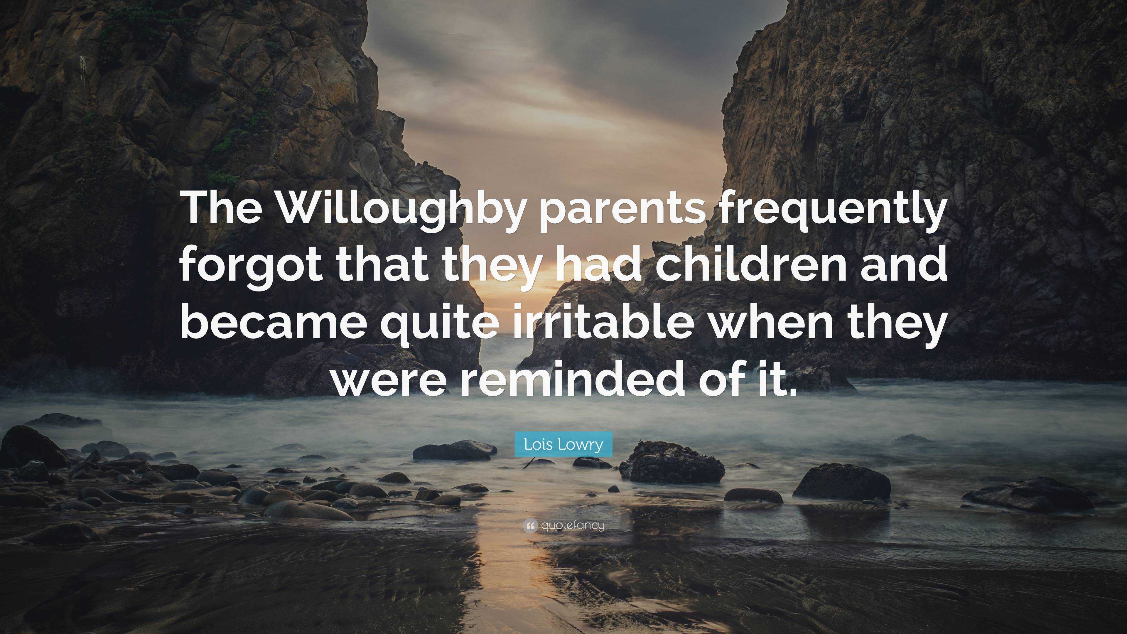 Lois Lowry Quote: “The Willoughby parents frequently forgot that they ...