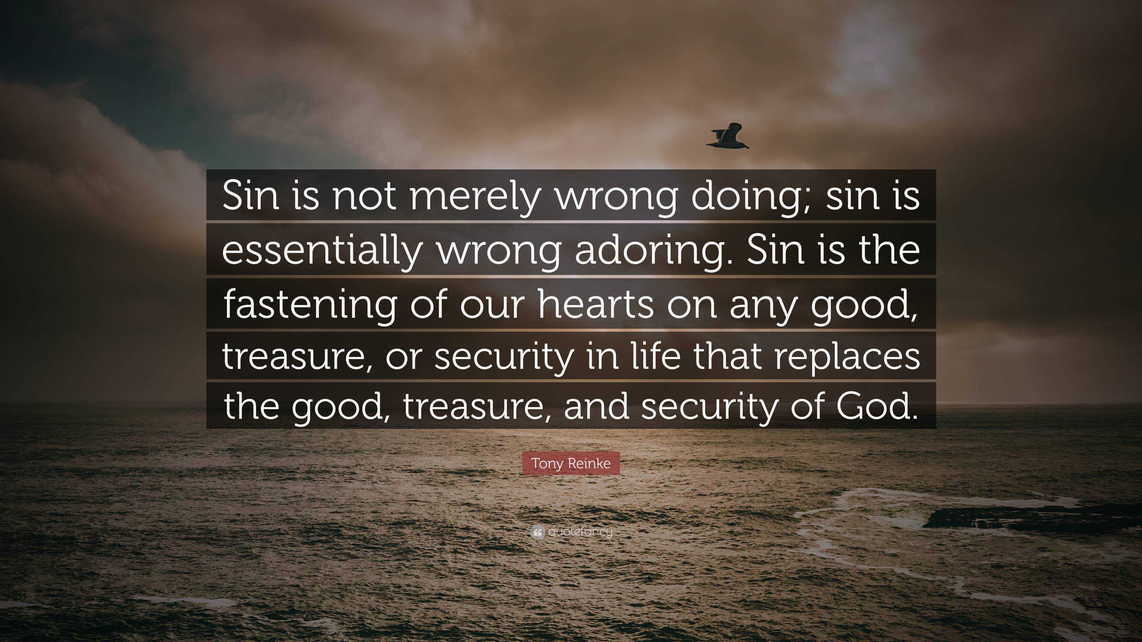 Tony Reinke Quote: “Sin is not merely wrong doing; sin is essentially ...