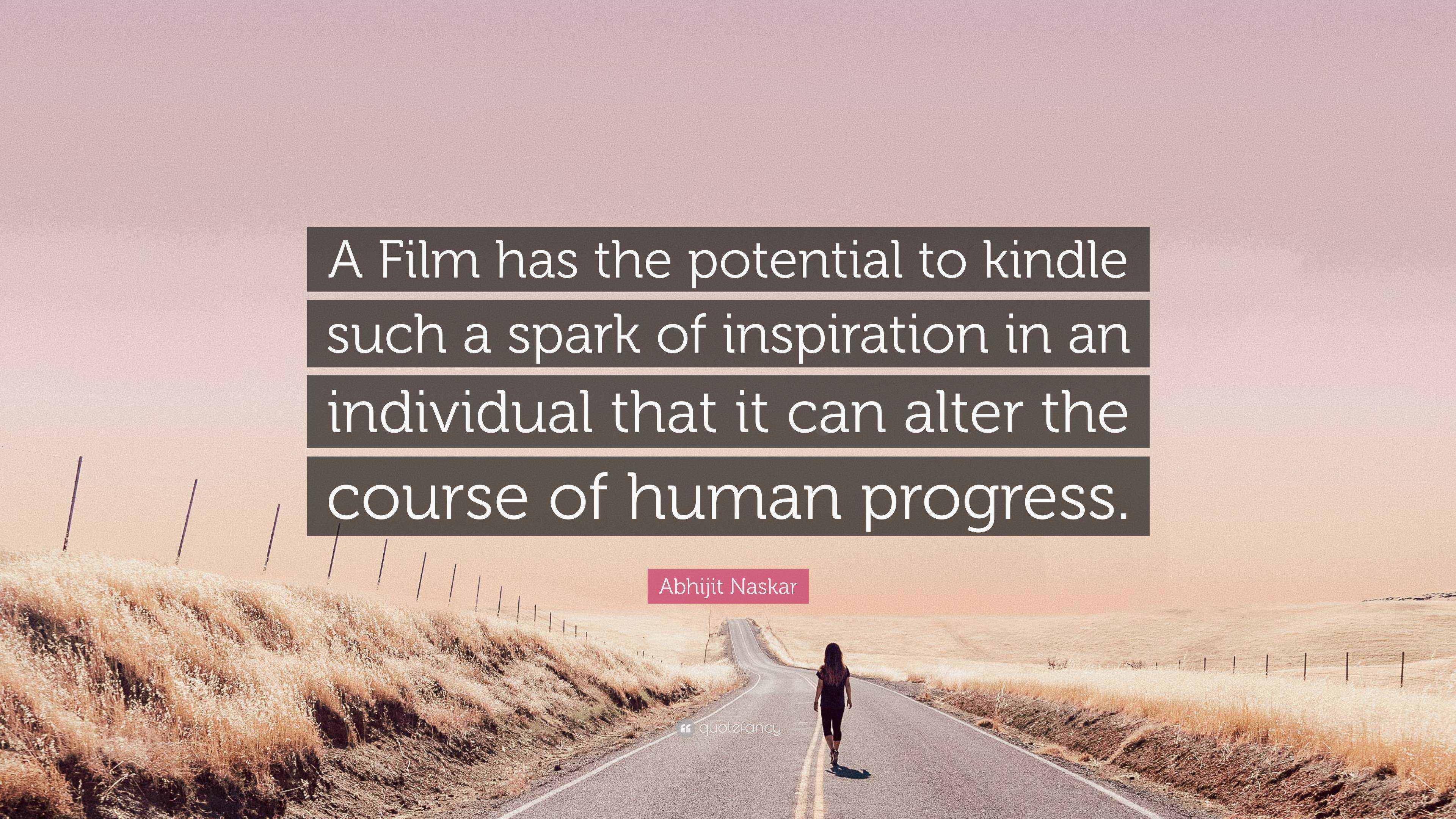 Abhijit Naskar Quote A Film Has The Potential To Kindle Such A Spark