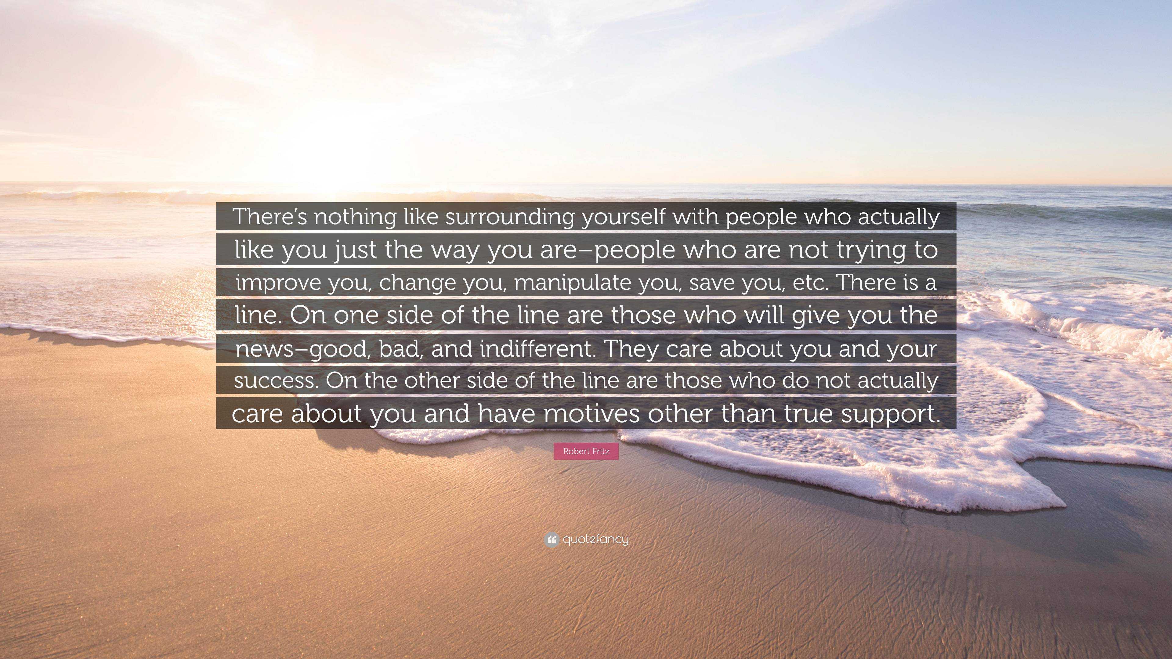 Robert Fritz Quote: “There’s nothing like surrounding yourself with ...