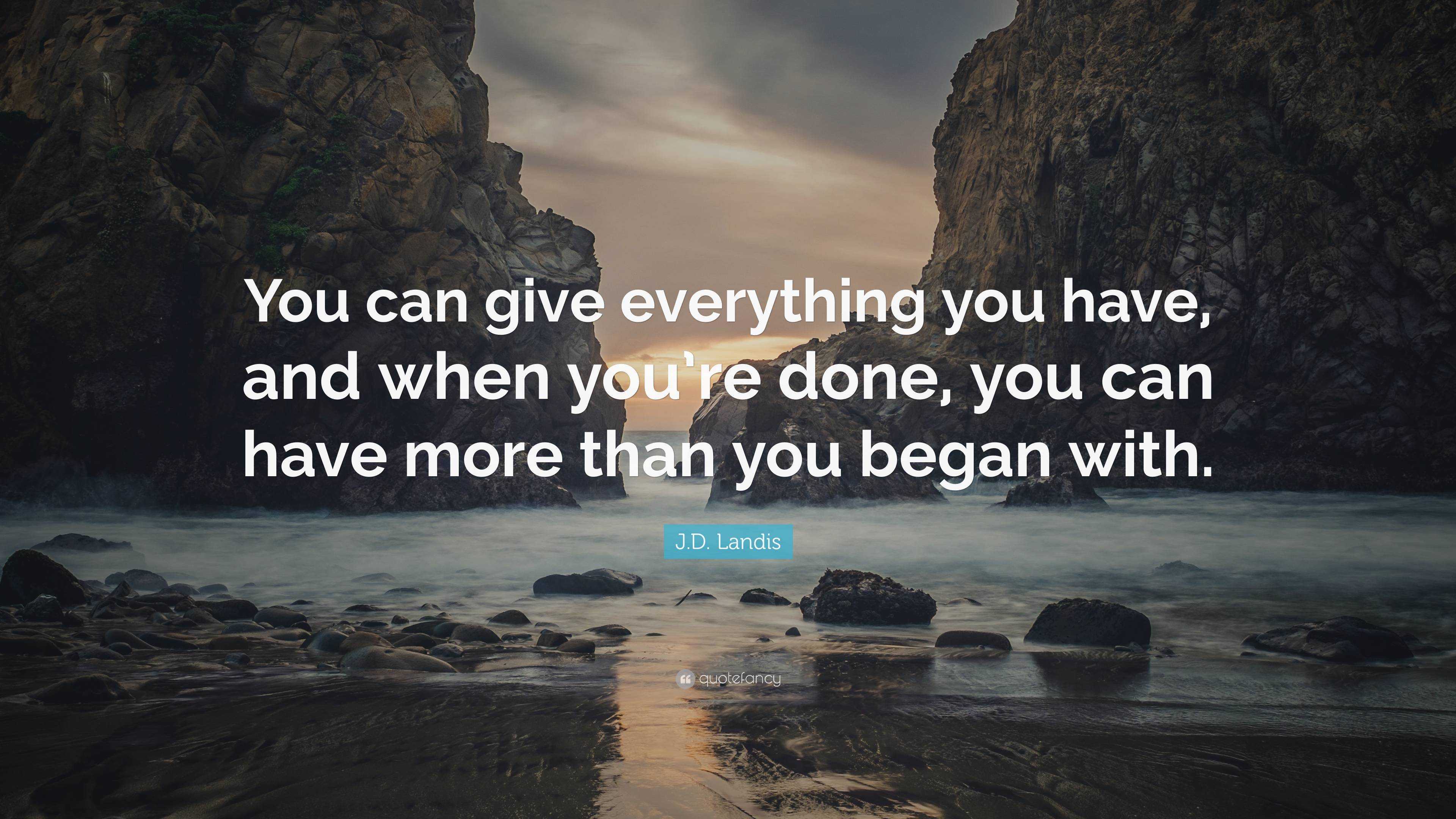 J.d. Landis Quote: “you Can Give Everything You Have, And When You’re 