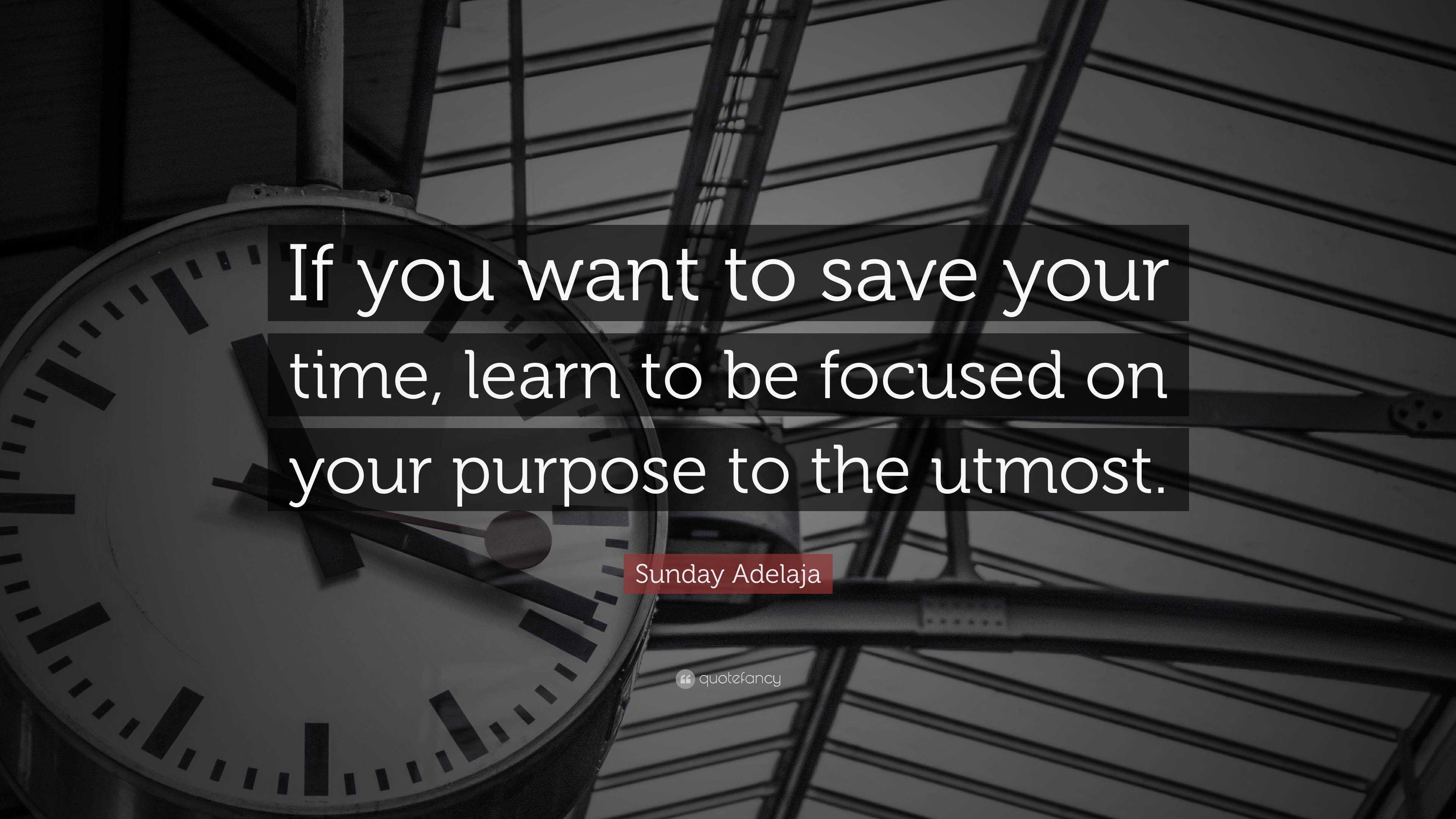 Sunday Adelaja Quote: “If you want to save your time, learn to be ...