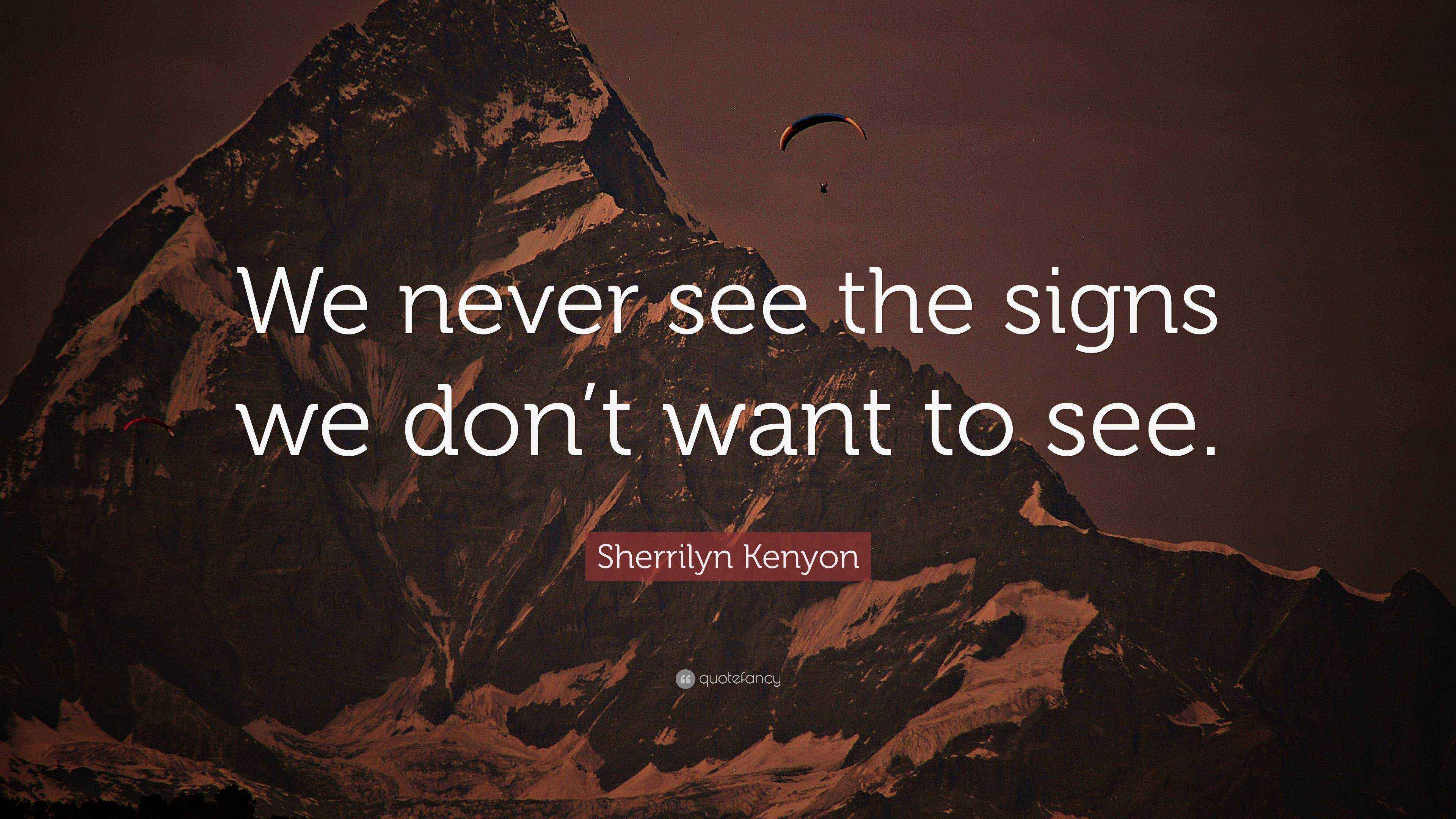 Sherrilyn Kenyon Quote “We never see the signs we don’t want to see.”
