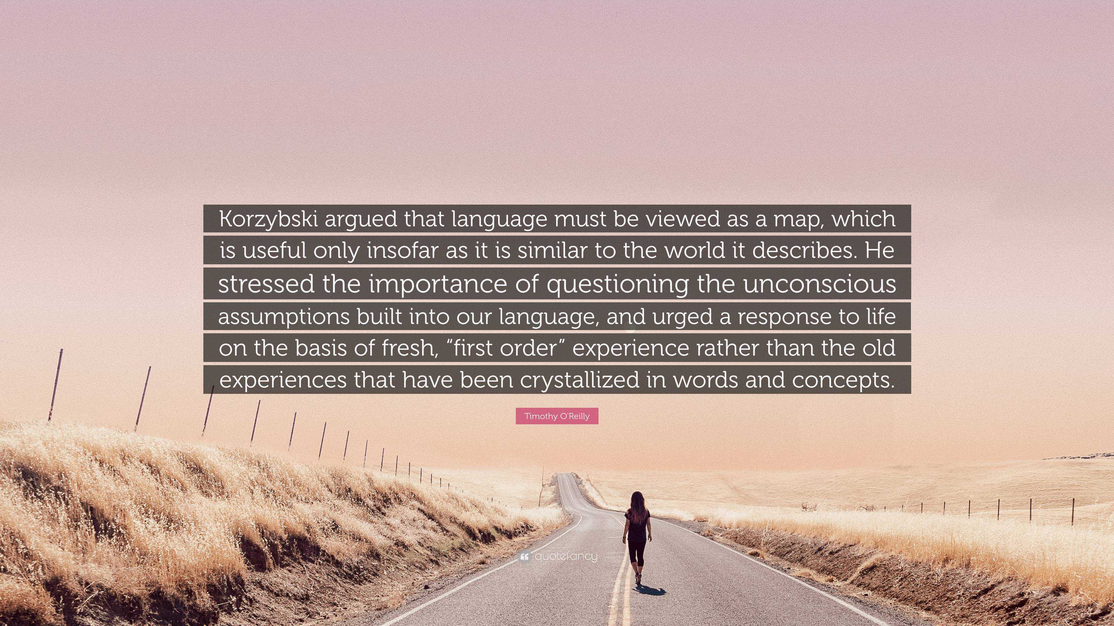 Timothy O'Reilly Quote: “Korzybski argued that language must be viewed ...