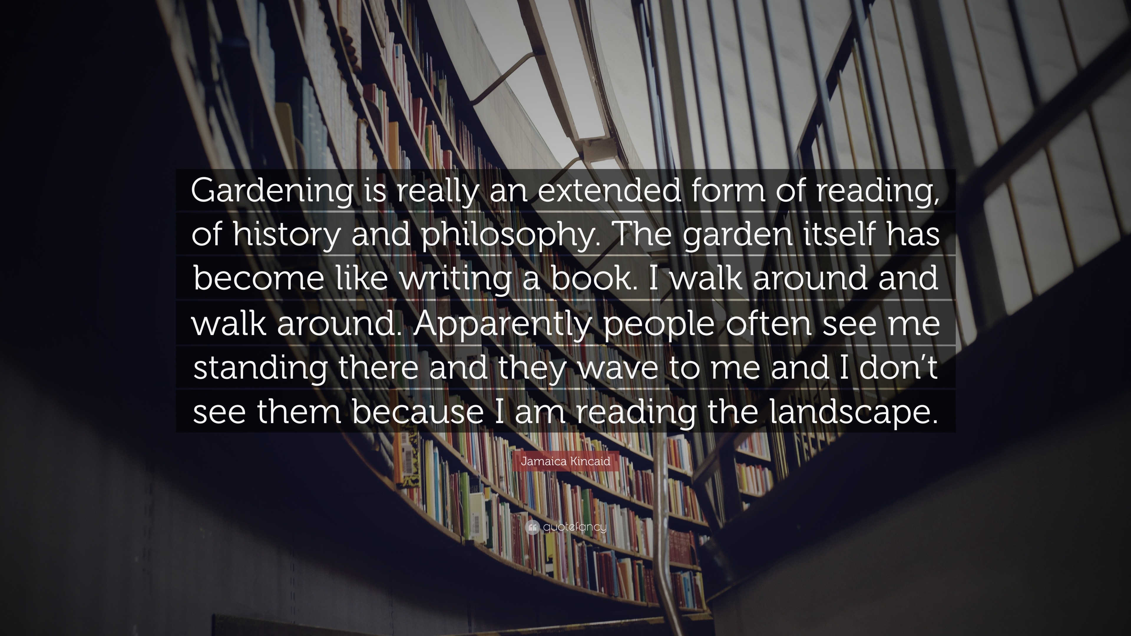 Jamaica Kincaid Quote: “Gardening is really an extended form of reading ...