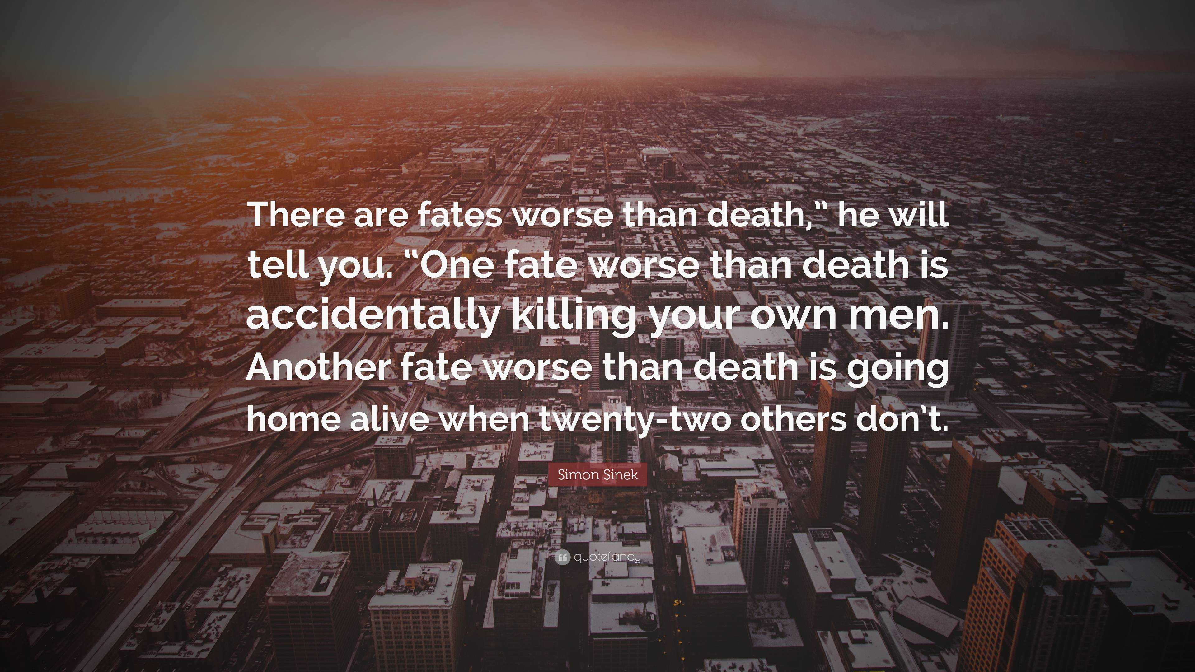 Simon Sinek Quote There Are Fates Worse Than Death He Will Tell You 