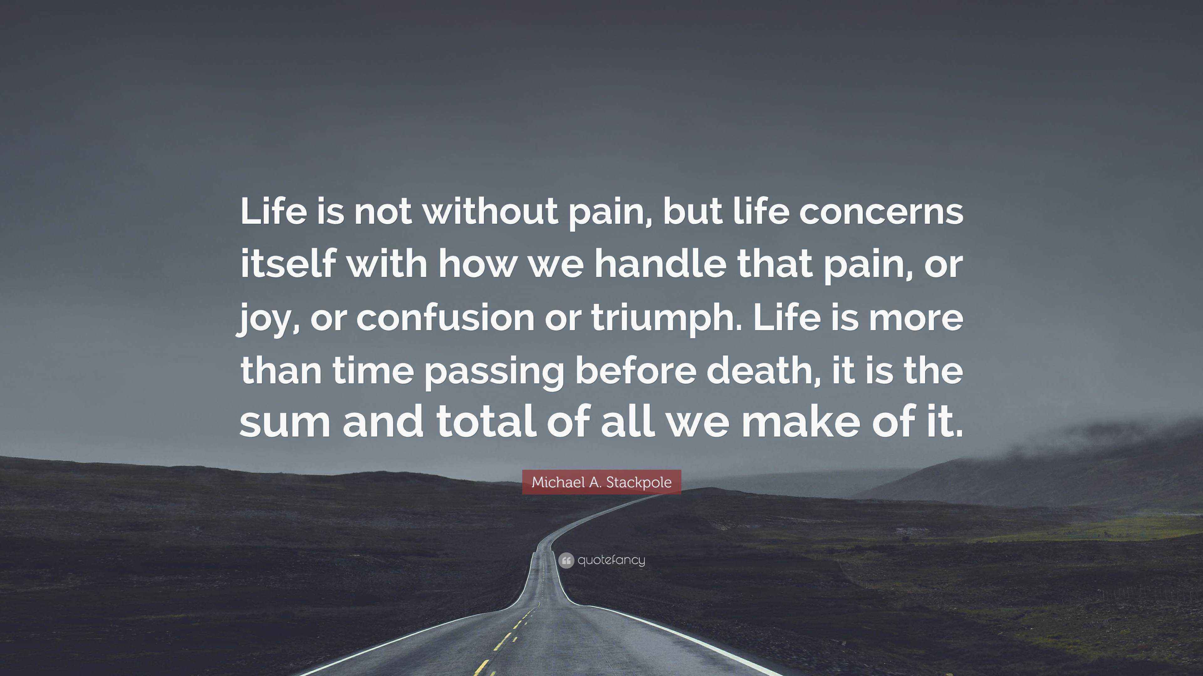 Michael A. Stackpole Quote: “Life is not without pain, but life ...
