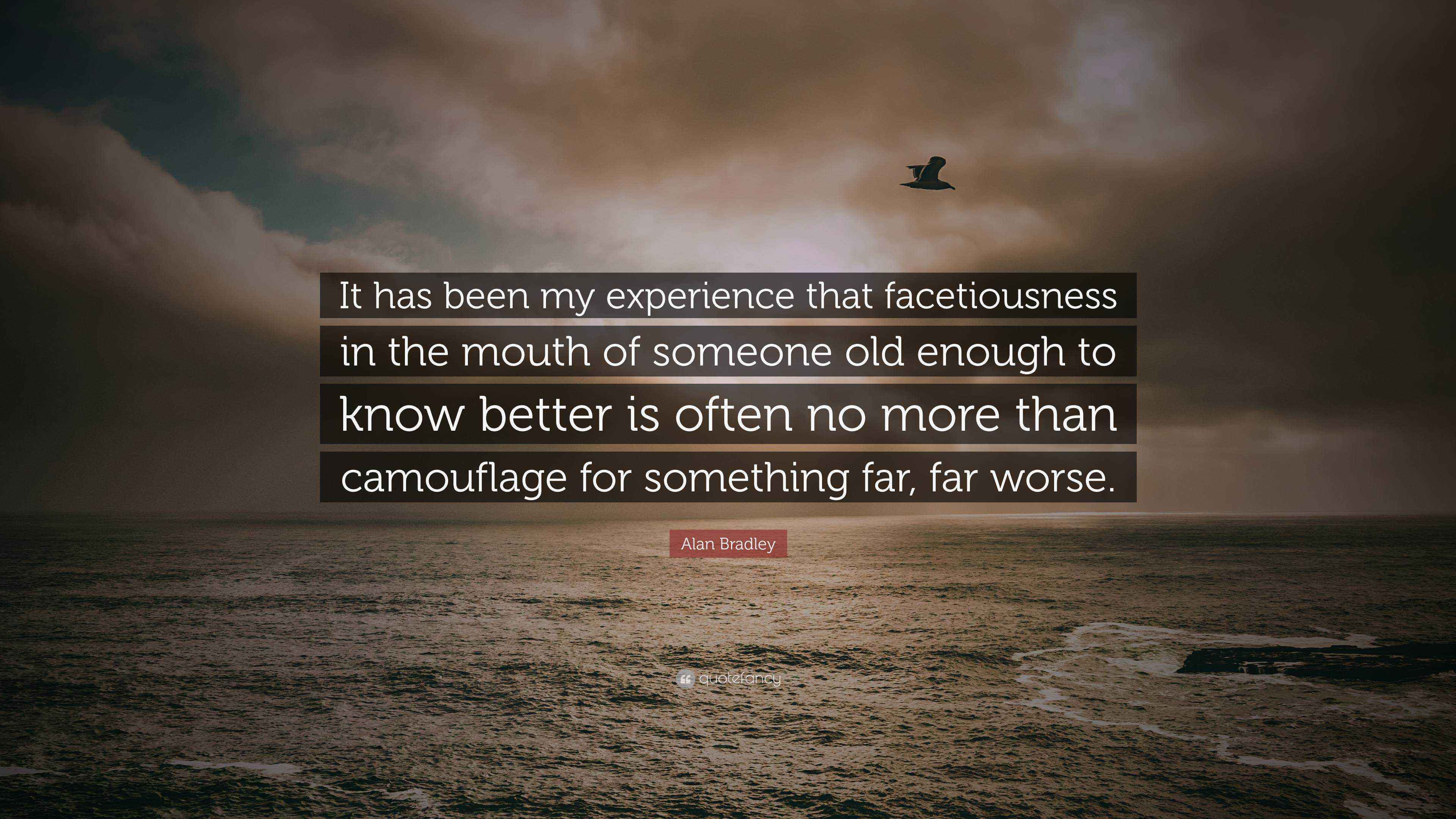 Alan Bradley Quote “It has been my experience that facetiousness in