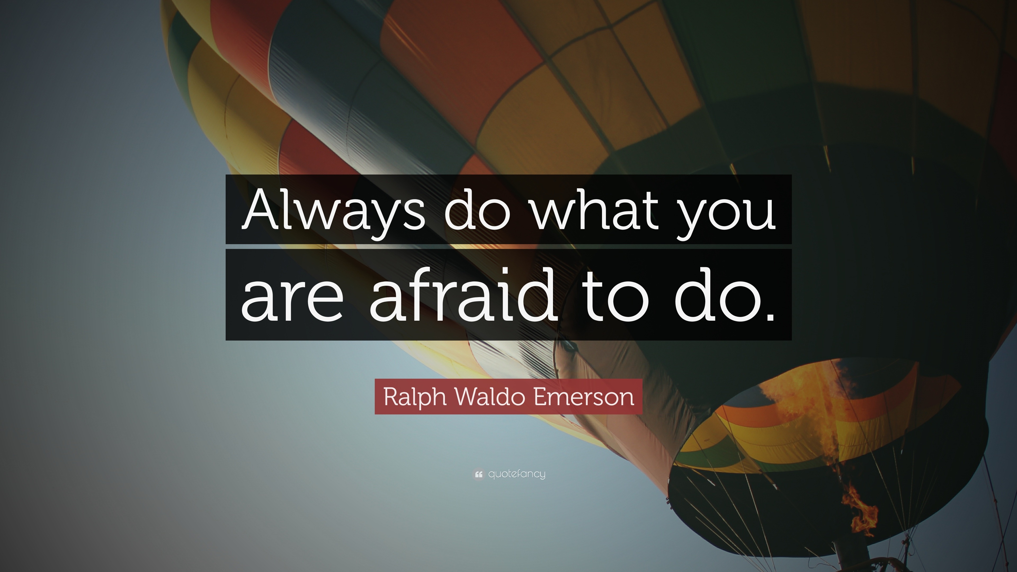 Ralph Waldo Emerson Quote: “Always do what you are afraid to do.” (12 ...