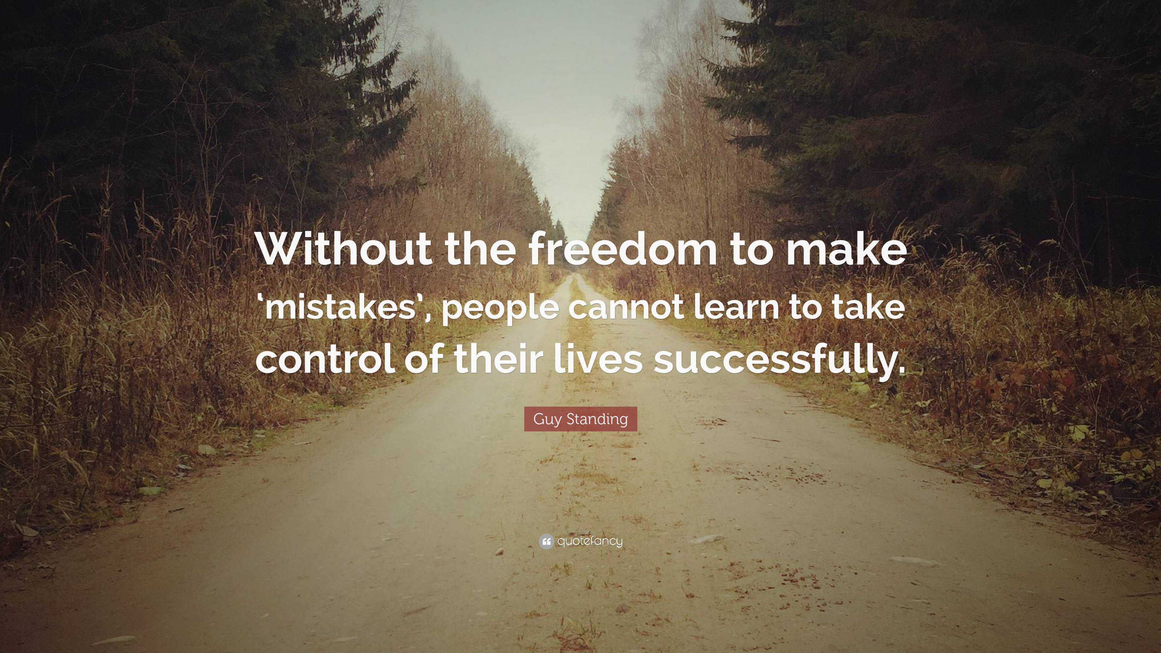 Guy Standing Quote: “Without the freedom to make ‘mistakes’, people ...