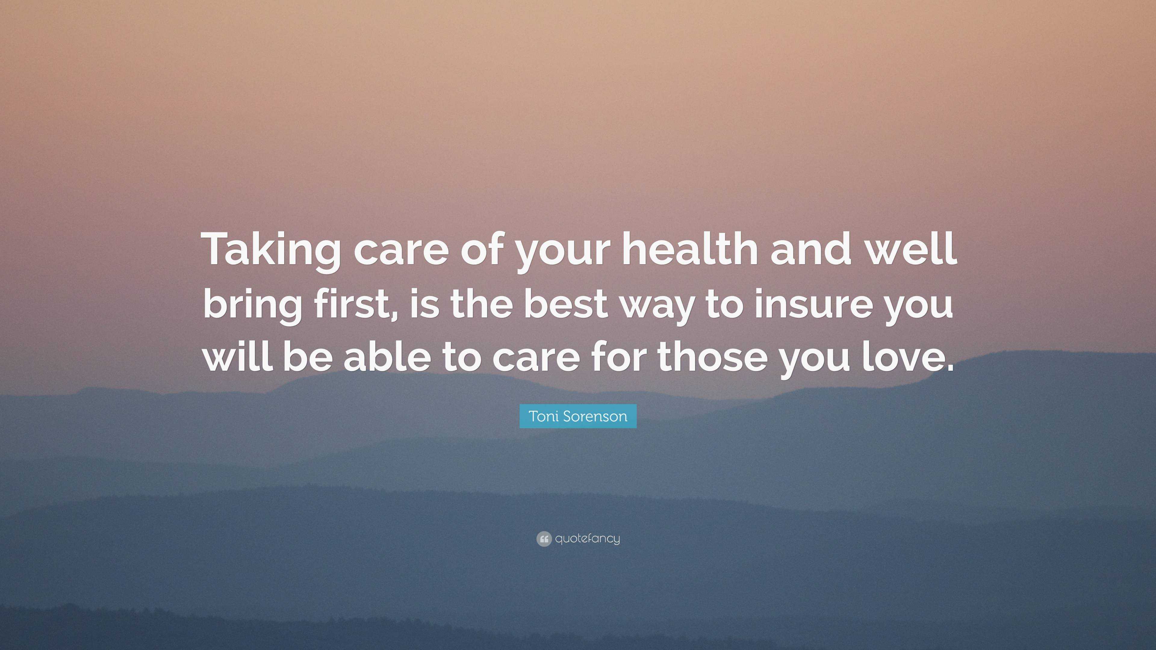 Toni Sorenson Quote “taking Care Of Your Health And Well Bring First