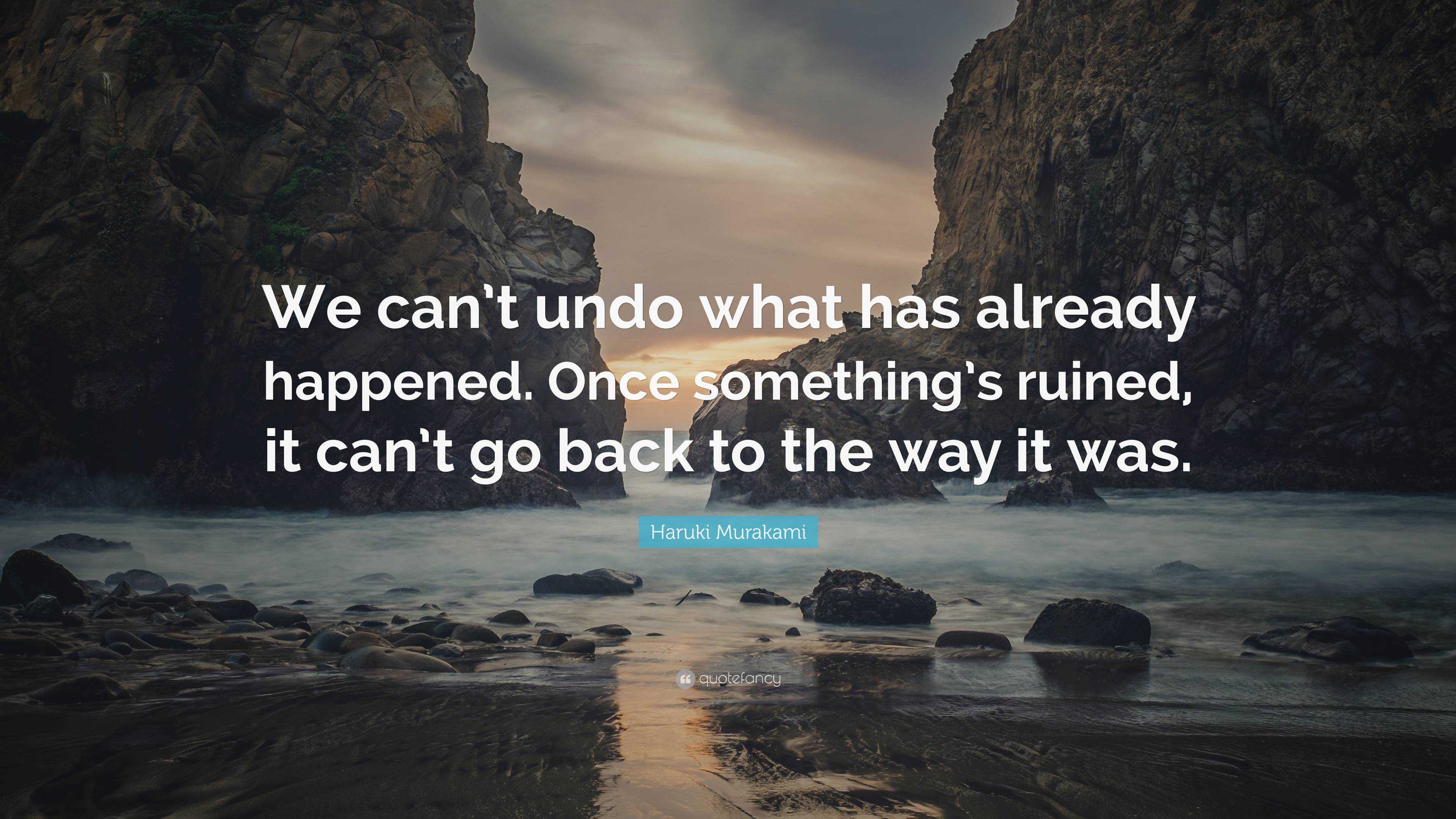 Haruki Murakami Quote: “We can’t undo what has already happened. Once ...