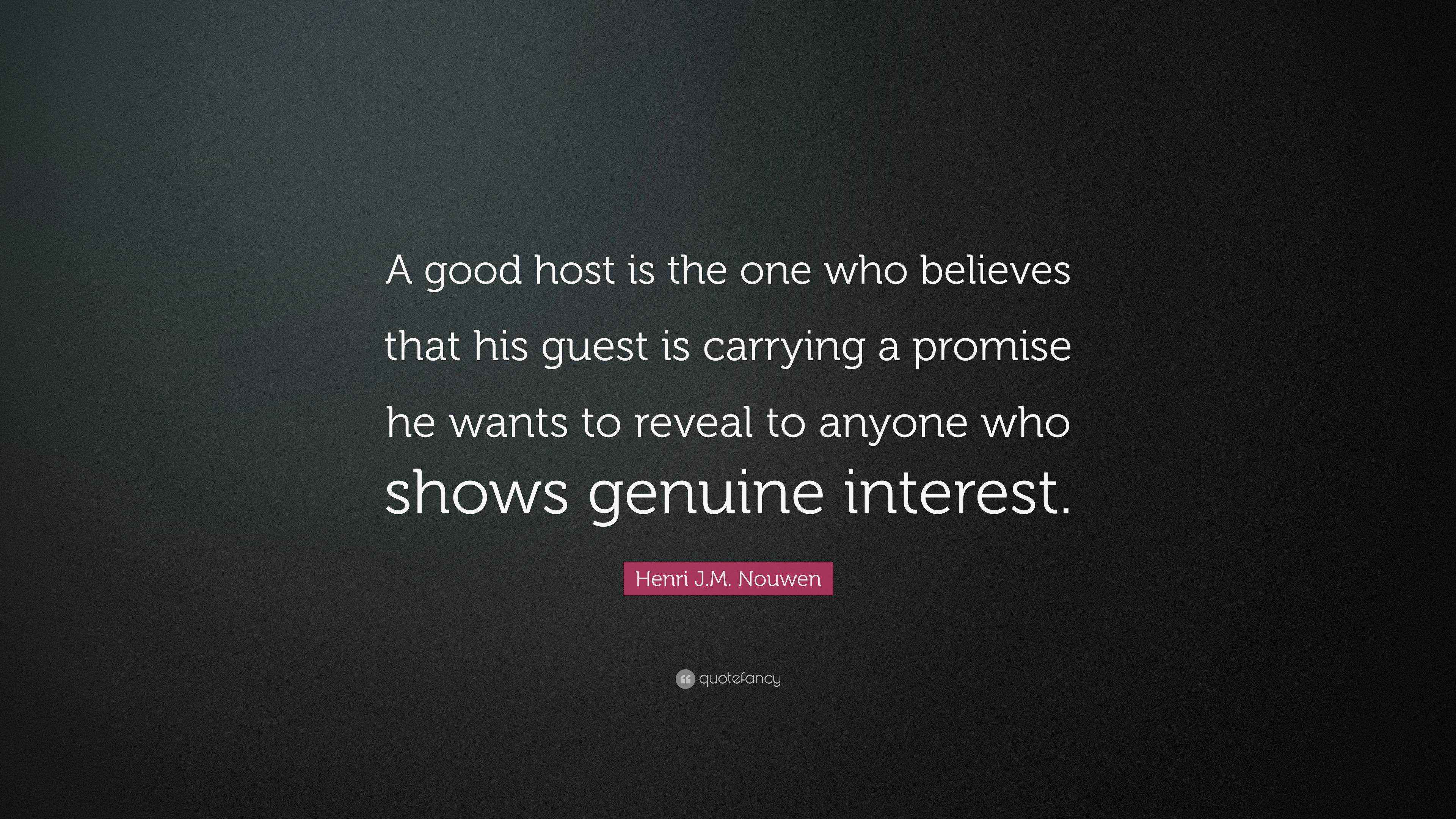 Henri J.M. Nouwen Quote “A good host is the one who believes that his