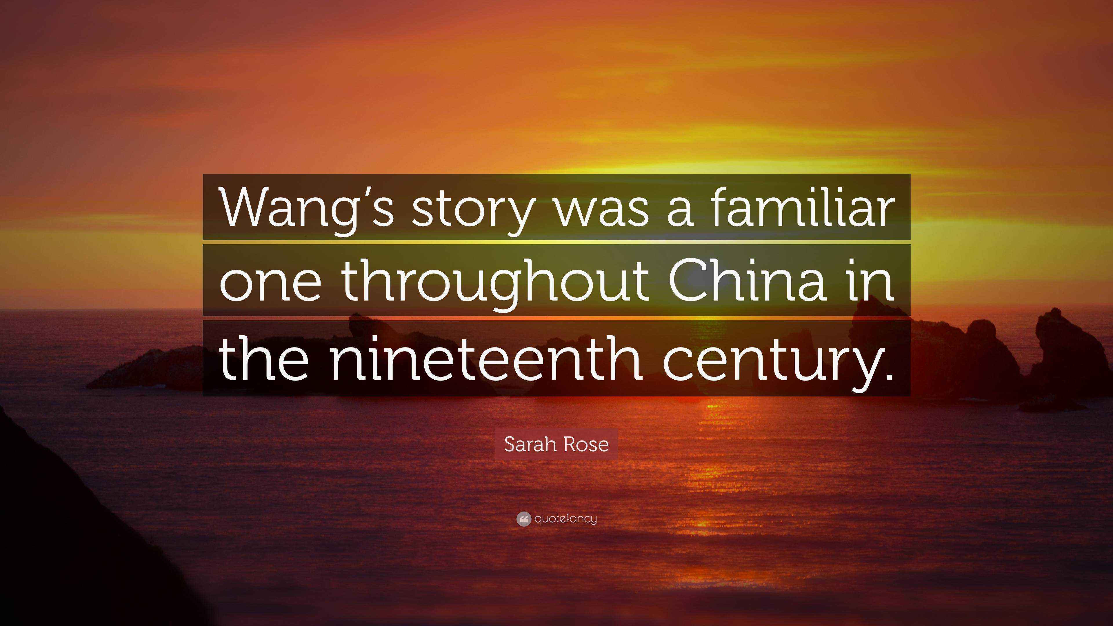 Sarah Rose Quote “Wang’s story was a familiar one throughout China in